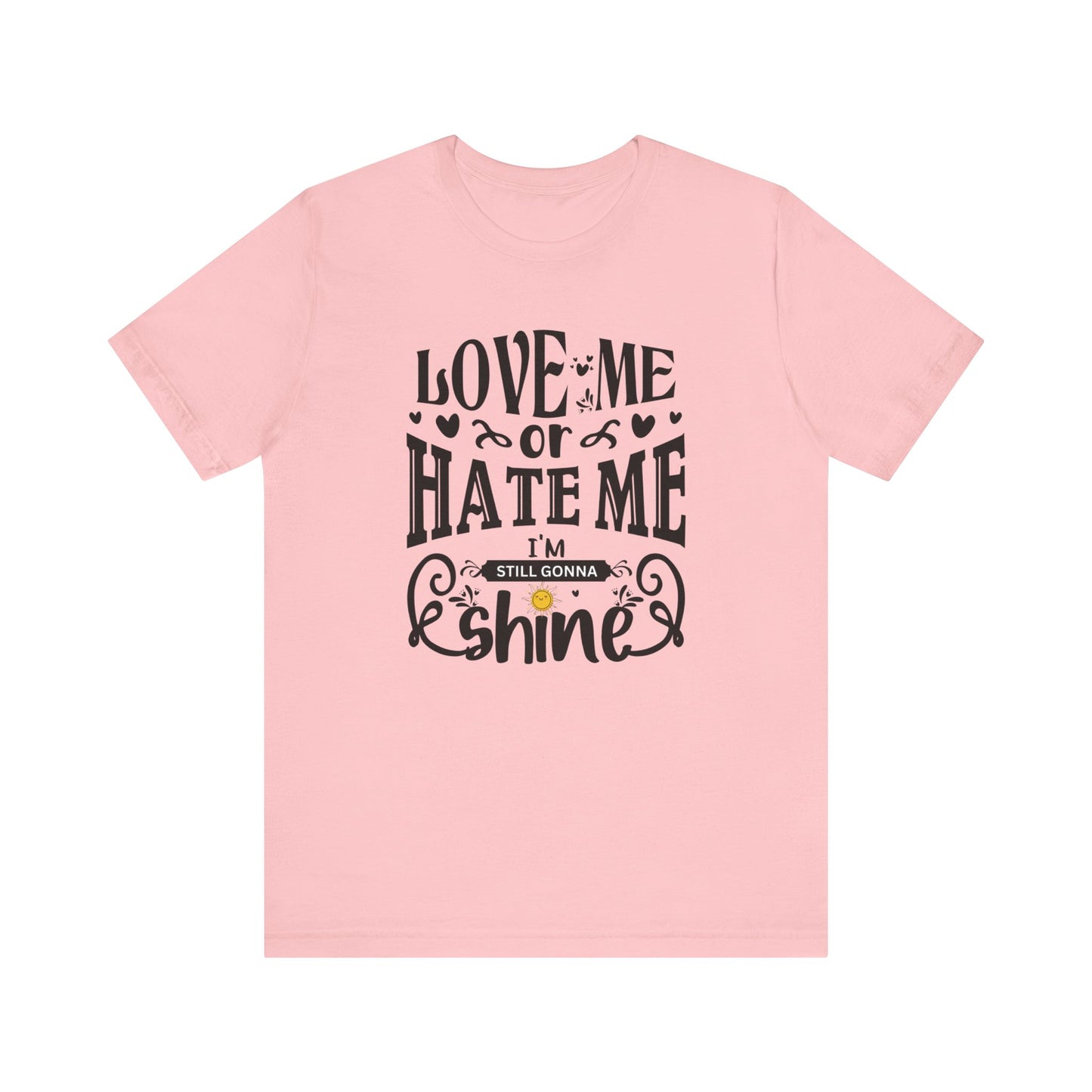 Women's good vibes graphic tee stating 'Love me or hate me, I'm still gonna shine' in color pink