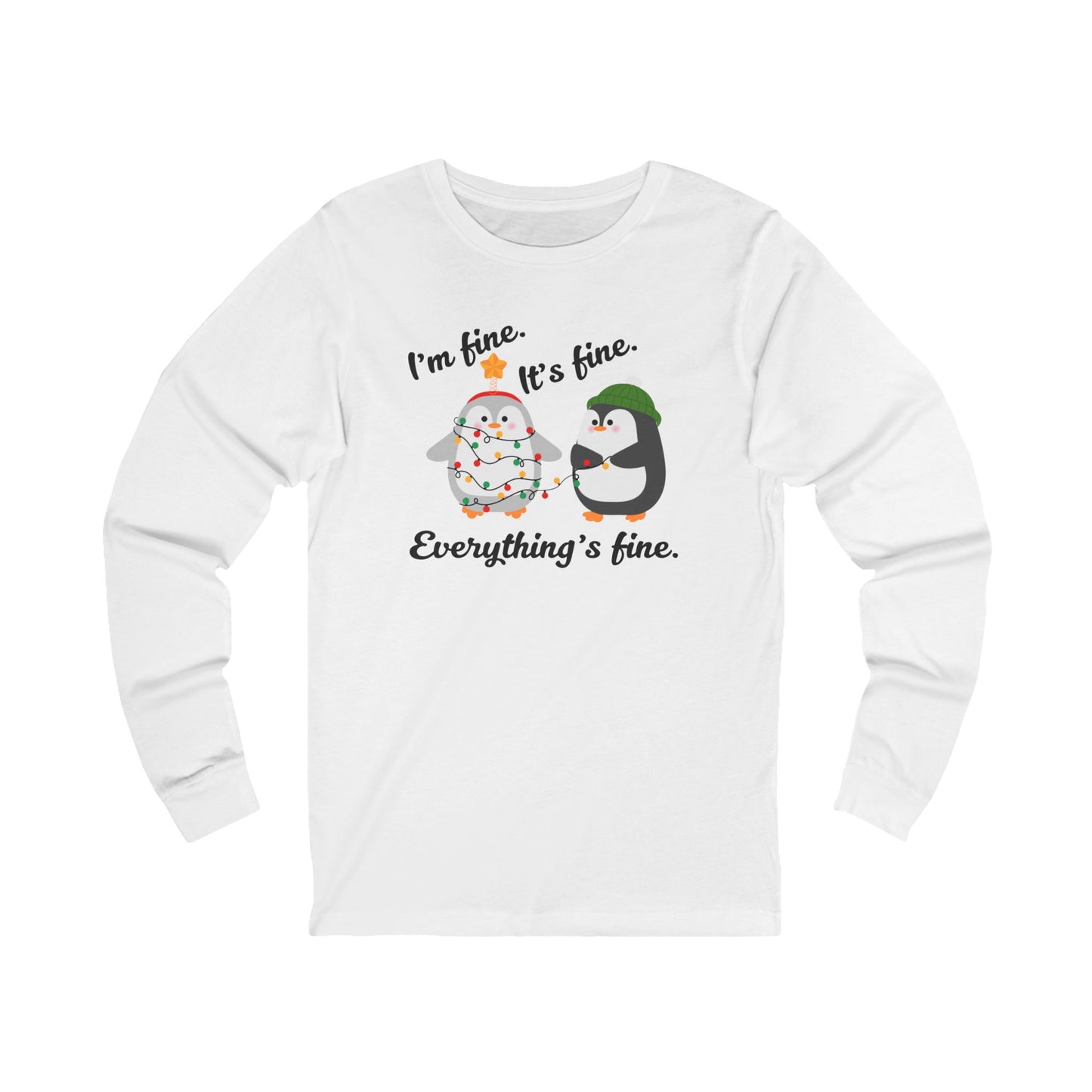 I'm fine. It's fine. Everything's fine. | Long Sleeve| Christmas T-Shirt | Graphic Tee | Gift Idea | Unisex - Men and Women Tee | Funny T-Shirt