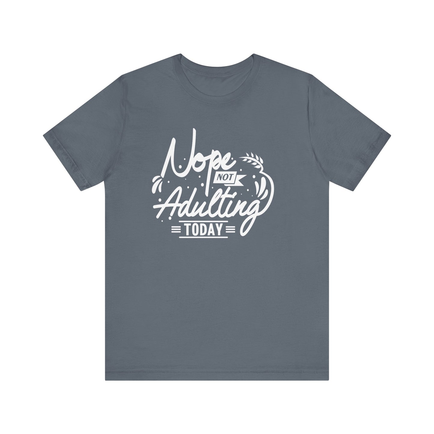 Sarcastic graphic tee stating 'Nope Not Adulting today' in color steel blue