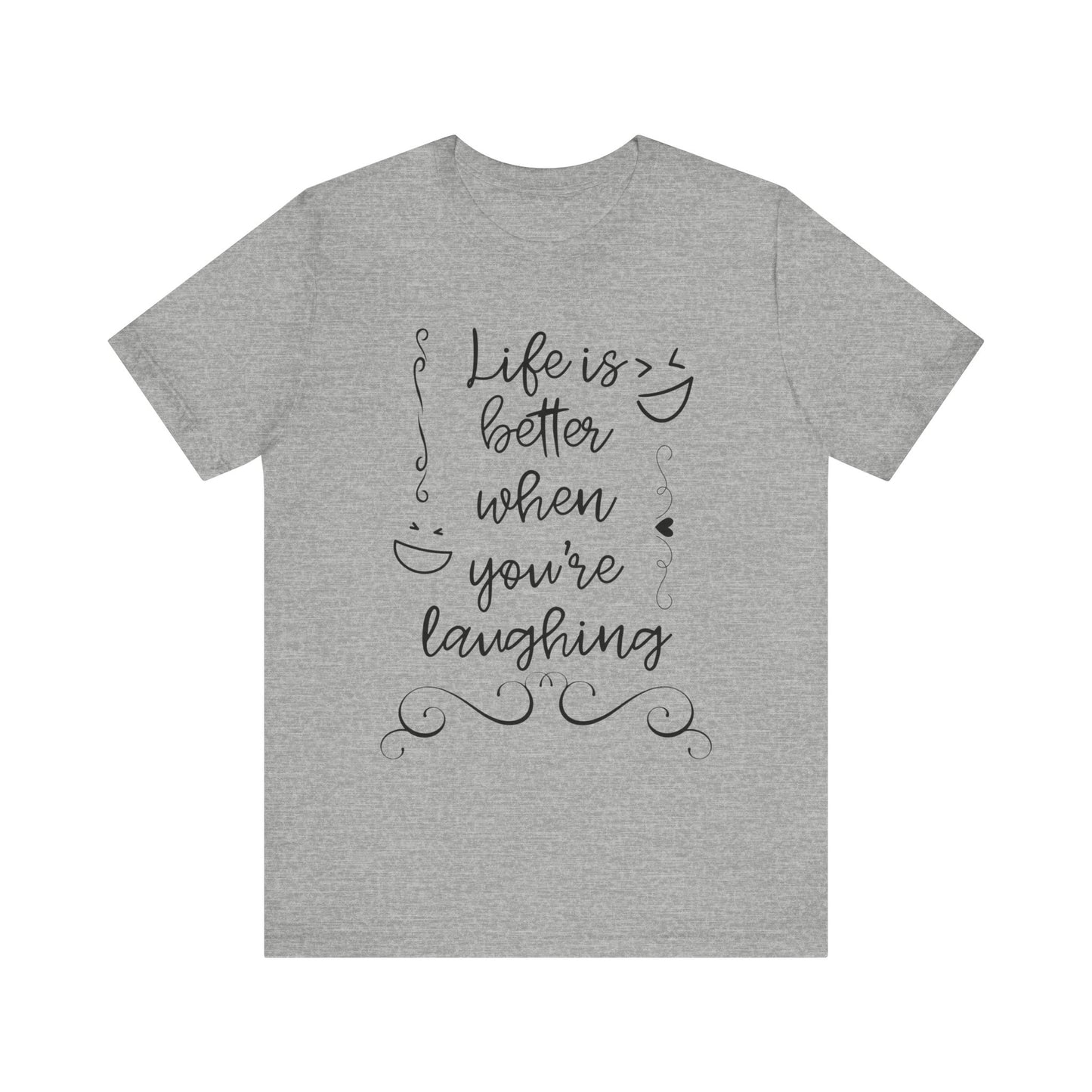 graphic t-shirt stating 'Life is better when you're laughing' in color athletic heather