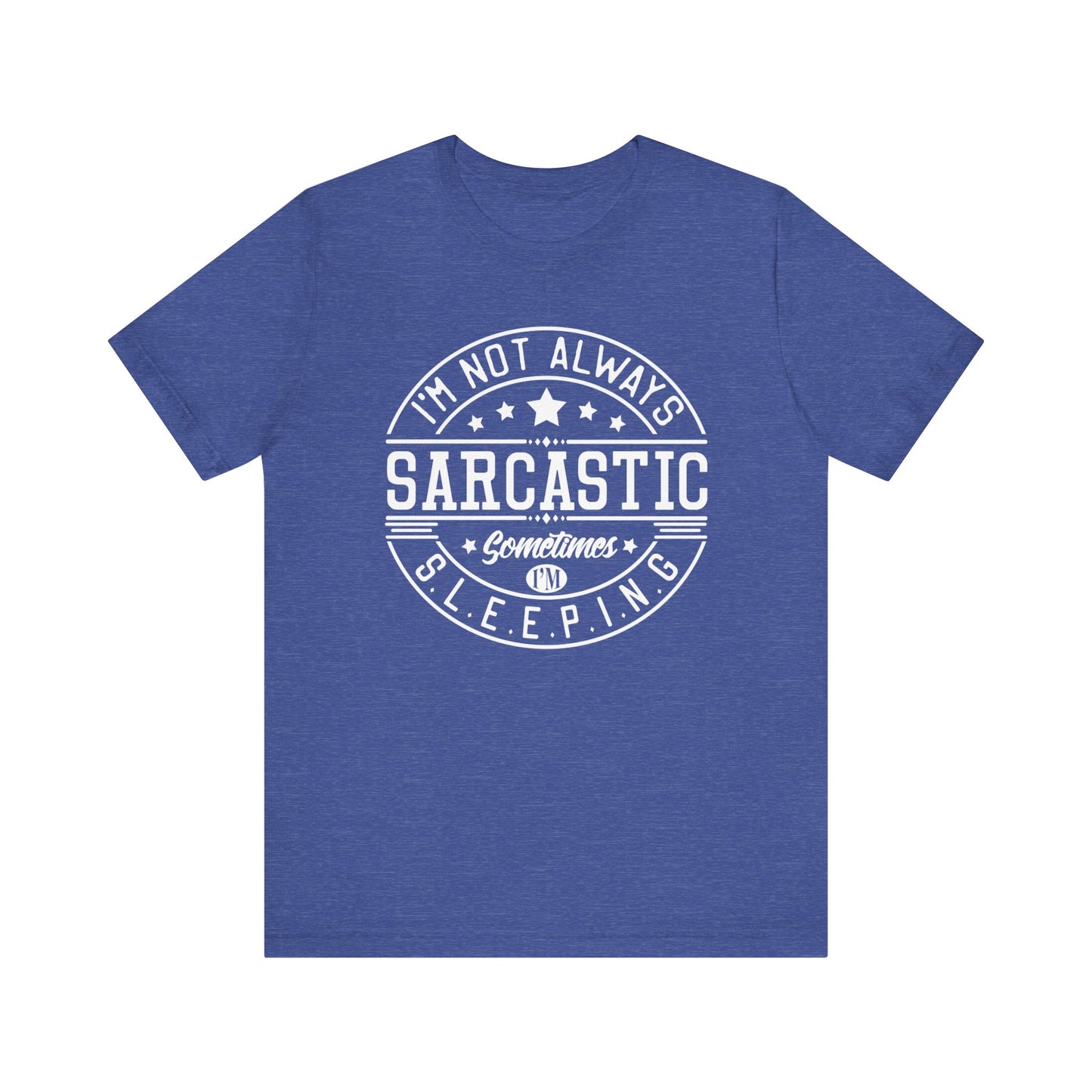Sarcastic unisex graphic tee stating 'I'm not always sarcastic, sometimes I'm sleeping' in color true royal heather