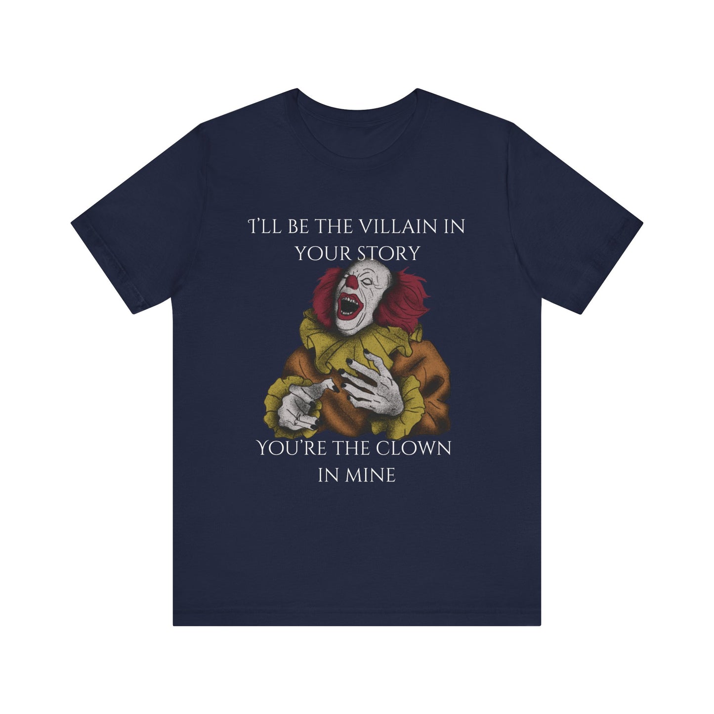 Comfortable Halloween tee with Pennywise that says 'I'll be the villain in your story. You're the clown in mine.' in color navy