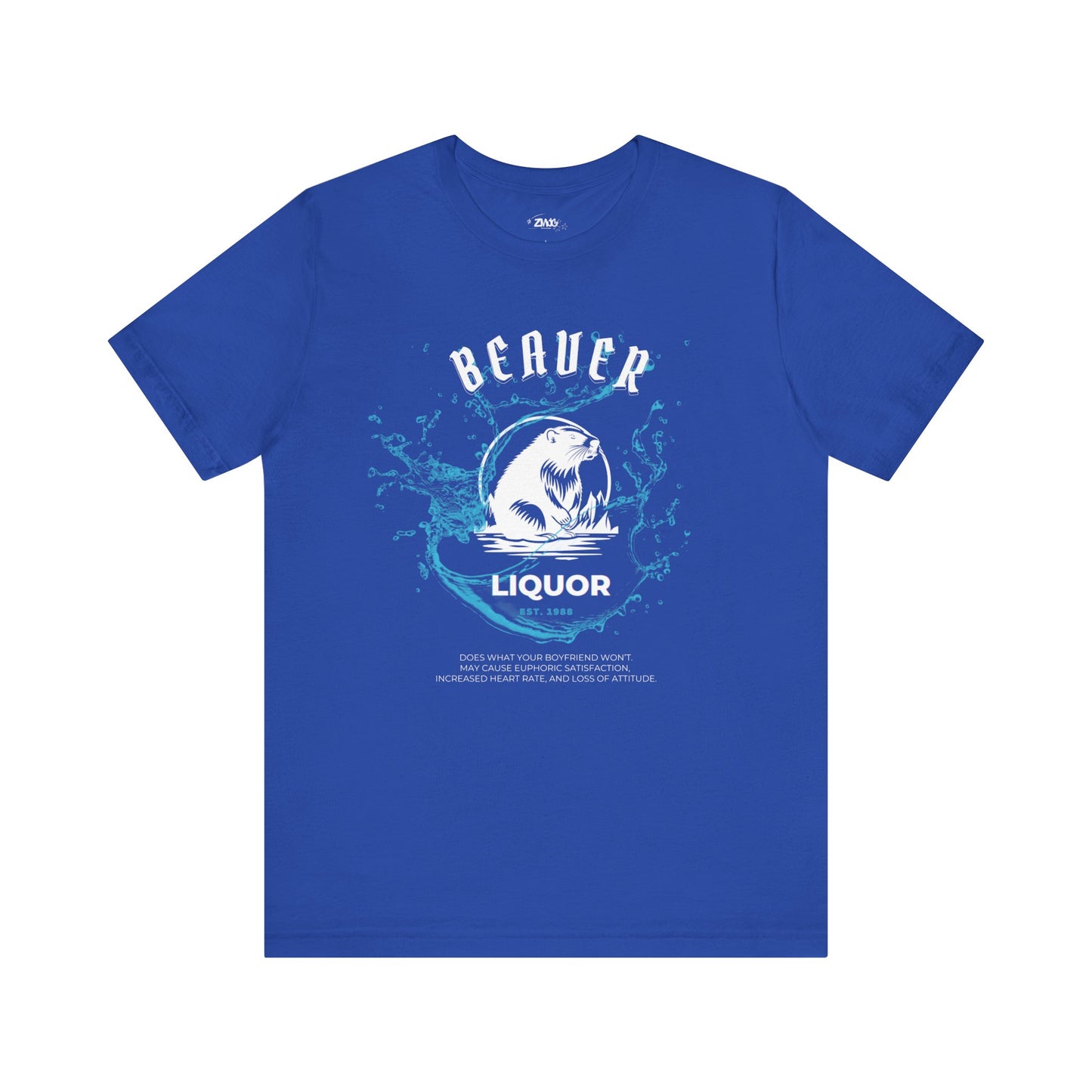 Comfortable graphic tee stating Beaver Liquor est. 1988 Does what your boyfriend wont. May cause euphoric satisfaction, increased heart rate, and loss of attitude in color true royal