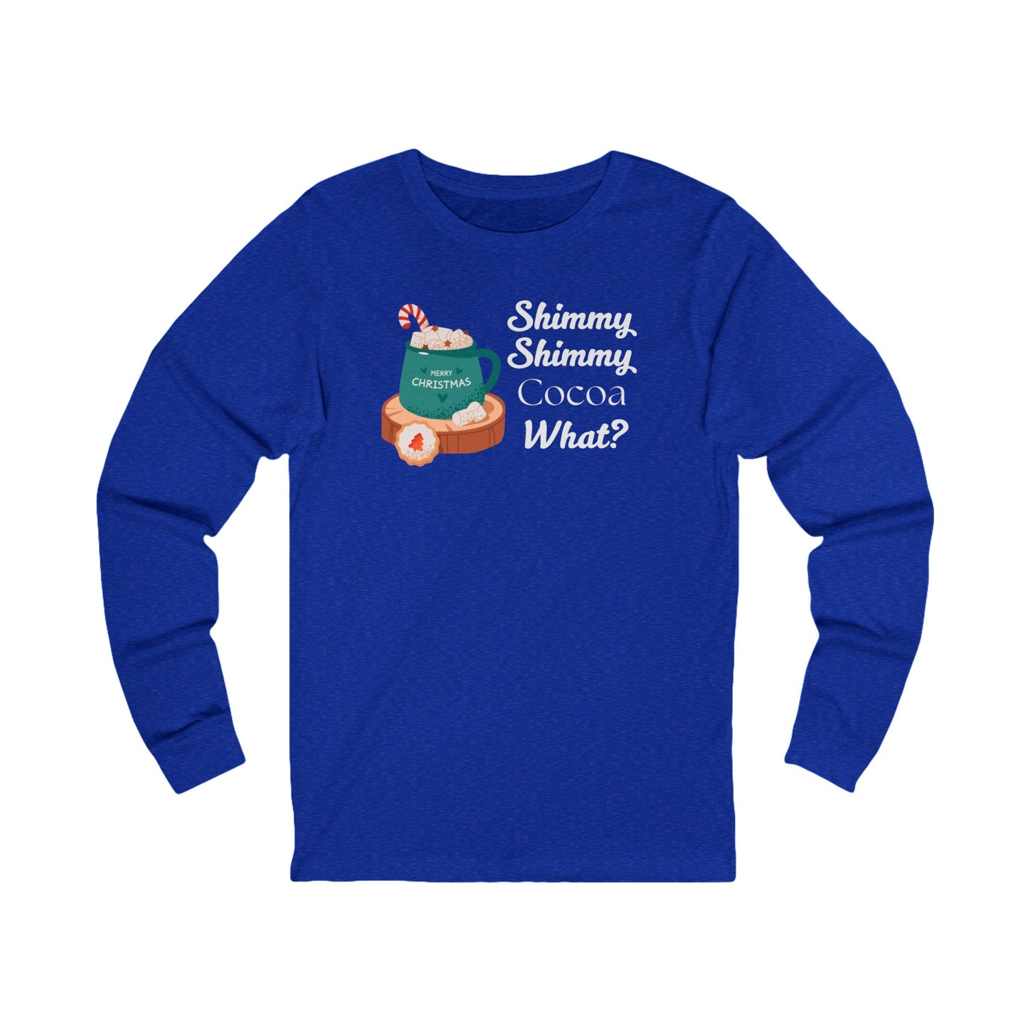 Shimmy Shimmy Cocoa What | Long Sleeve| Christmas T-Shirt | Graphic Tee | Gift Idea | Unisex - Men and Women Tee | Funny T-Shirt