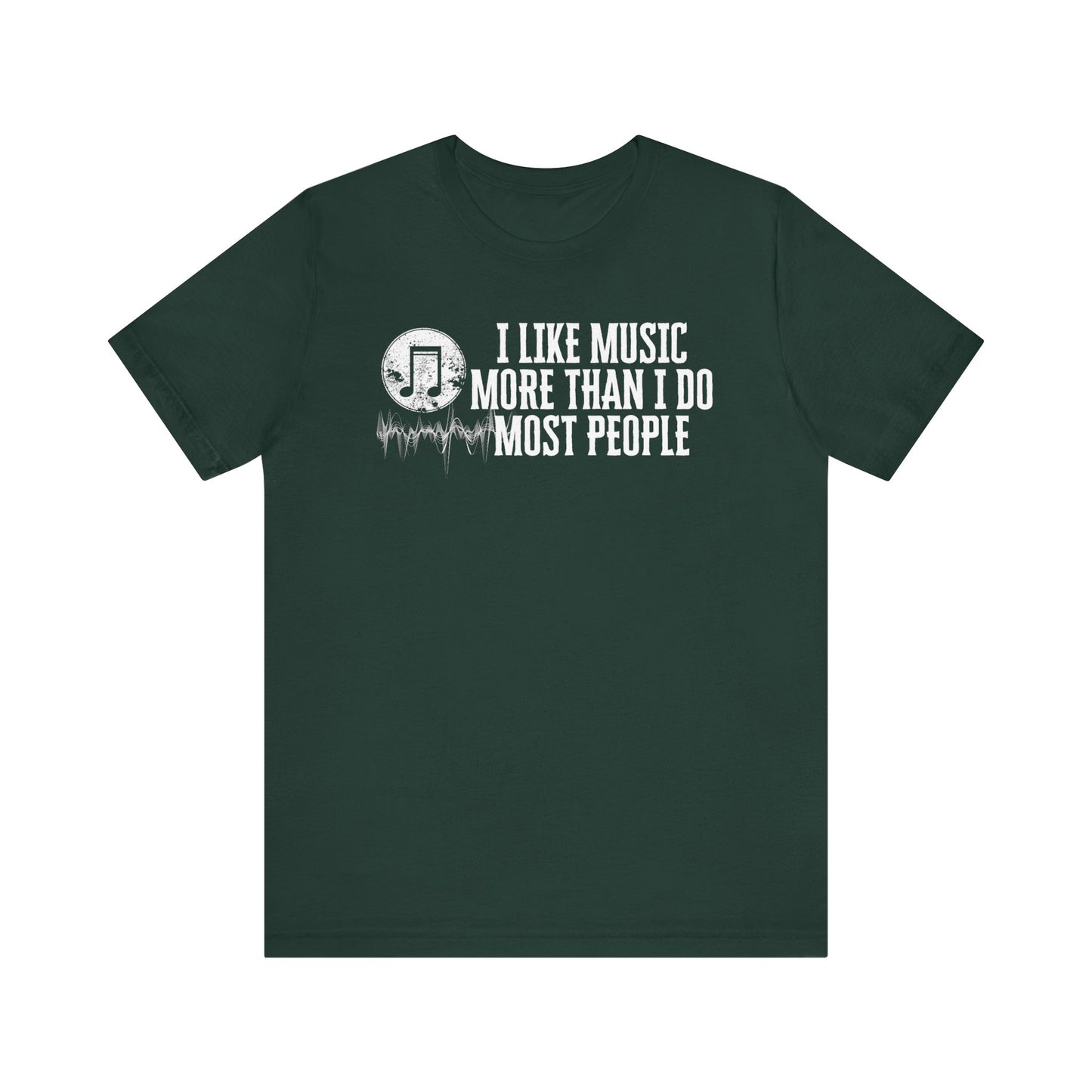 Unisex graphic cotton tee stating 'I like music more than I do most people' in color forest