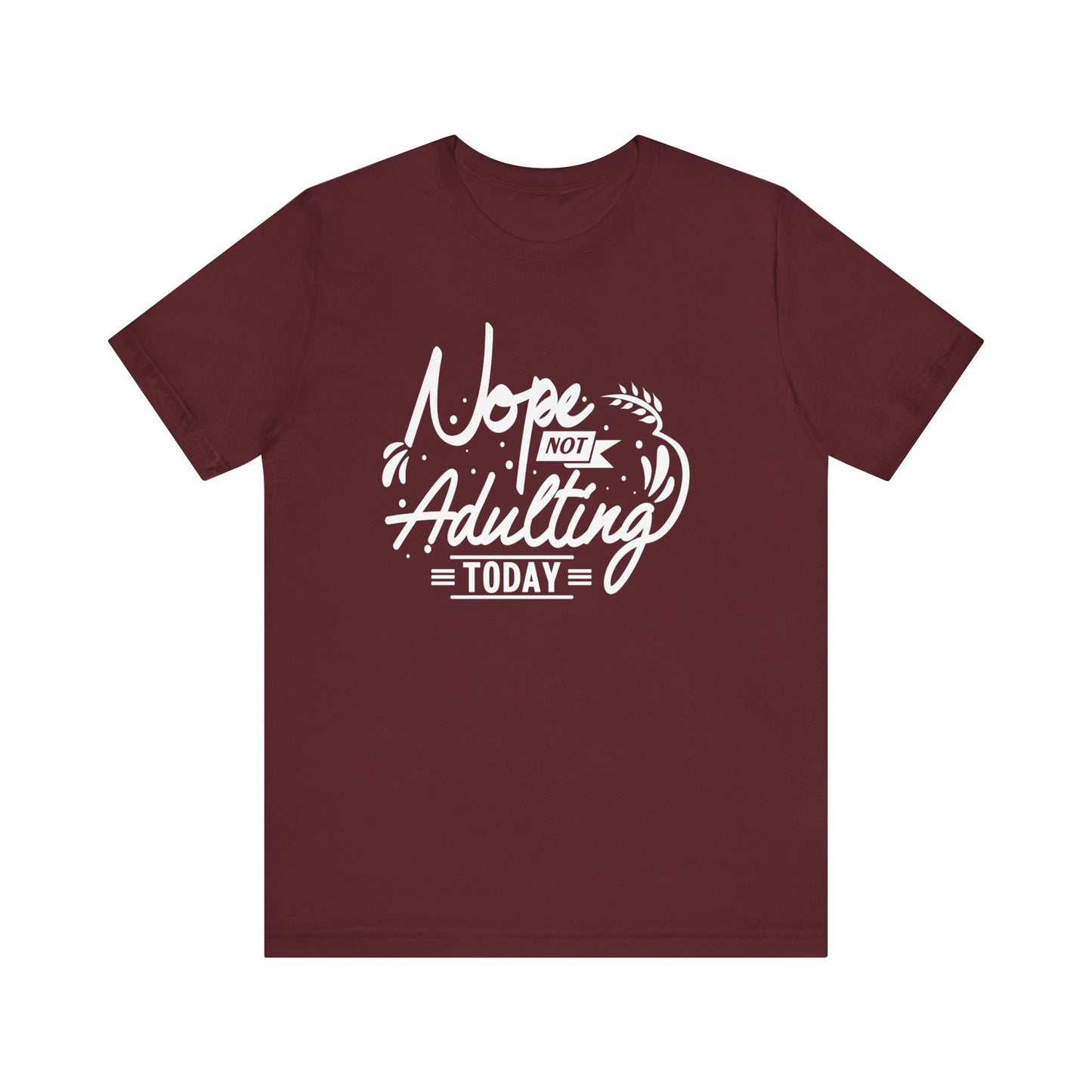 Sarcastic graphic tee stating 'Nope Not Adulting today' in color maroon