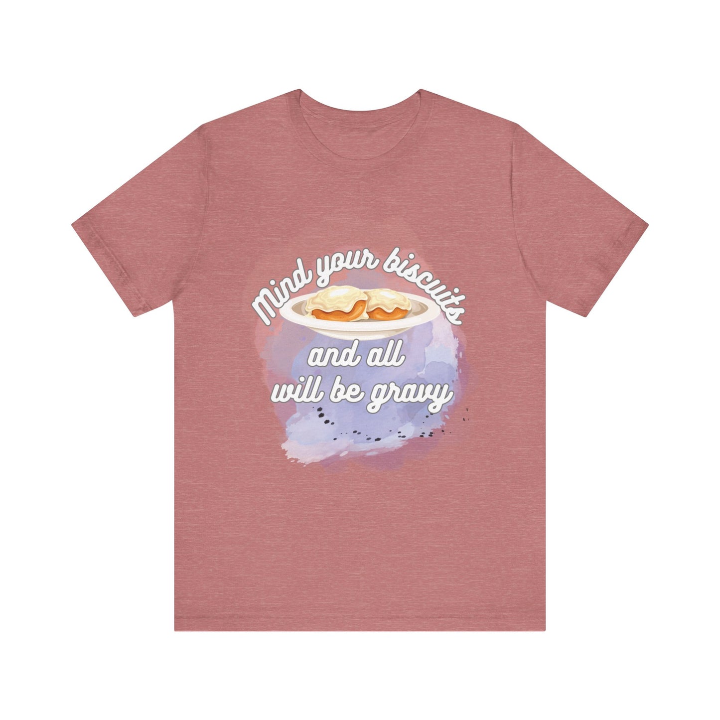 A comfortable funny southern graphic tee stating Mind You Biscuits and All will be Gravy in color heather mauve