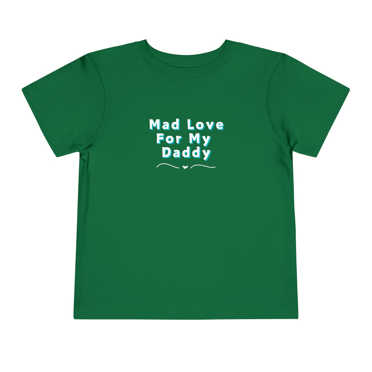 Comfortable funny graphic toddler tee stating 'Mad Love For My Daddy' in color kelly