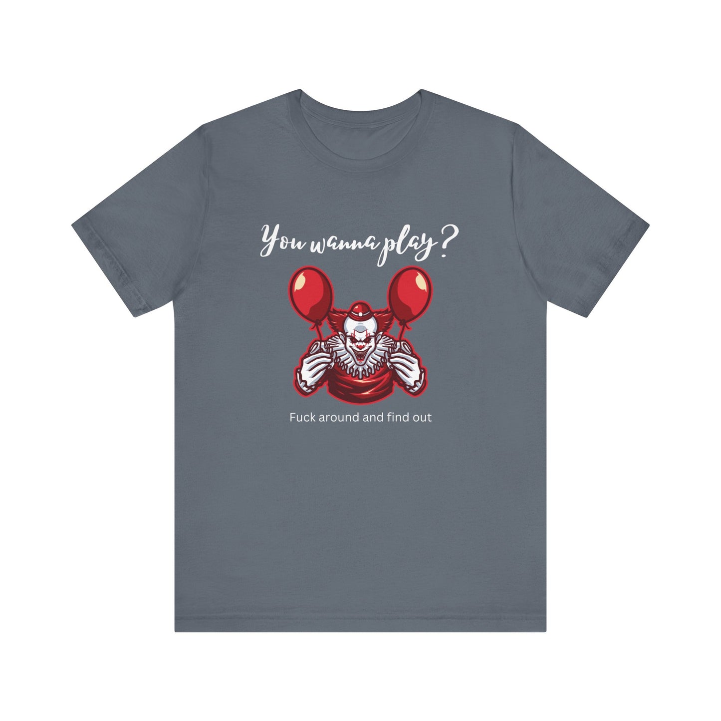Unisex Halloween Tee stating 'You wanna play? Fuck around and find out.' with Pennywise in color steel blue.