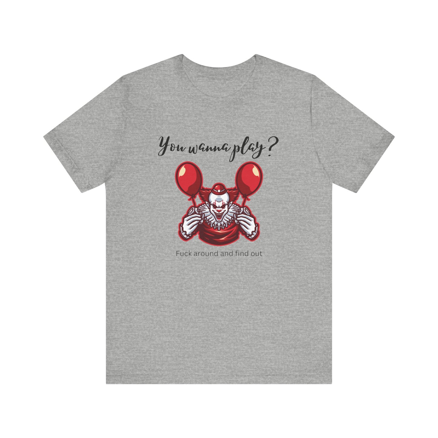 Unisex Halloween Tee stating 'You wanna play? Fuck around and find out.' with Pennywise in color athletic heather.