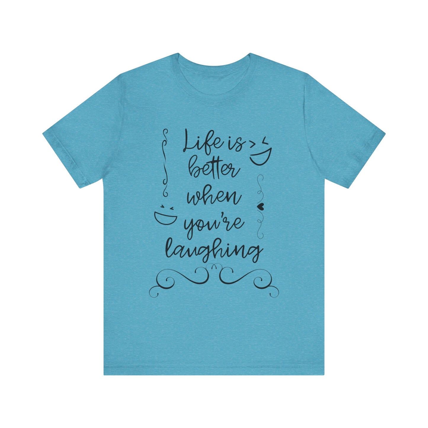 graphic t-shirt stating 'Life is better when you're laughing' in color heather aqua