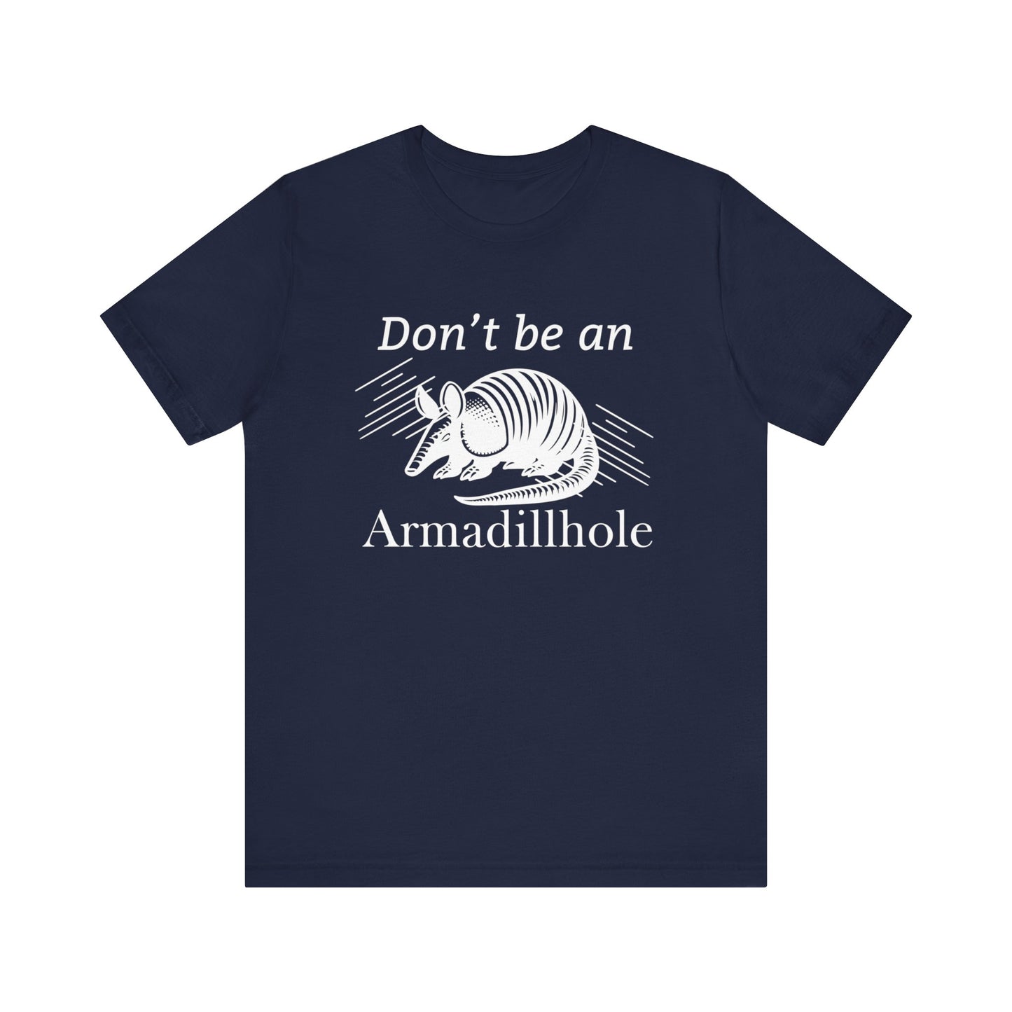Unisex t-shirt stating 'Don't be an Armadillhole' in color navy