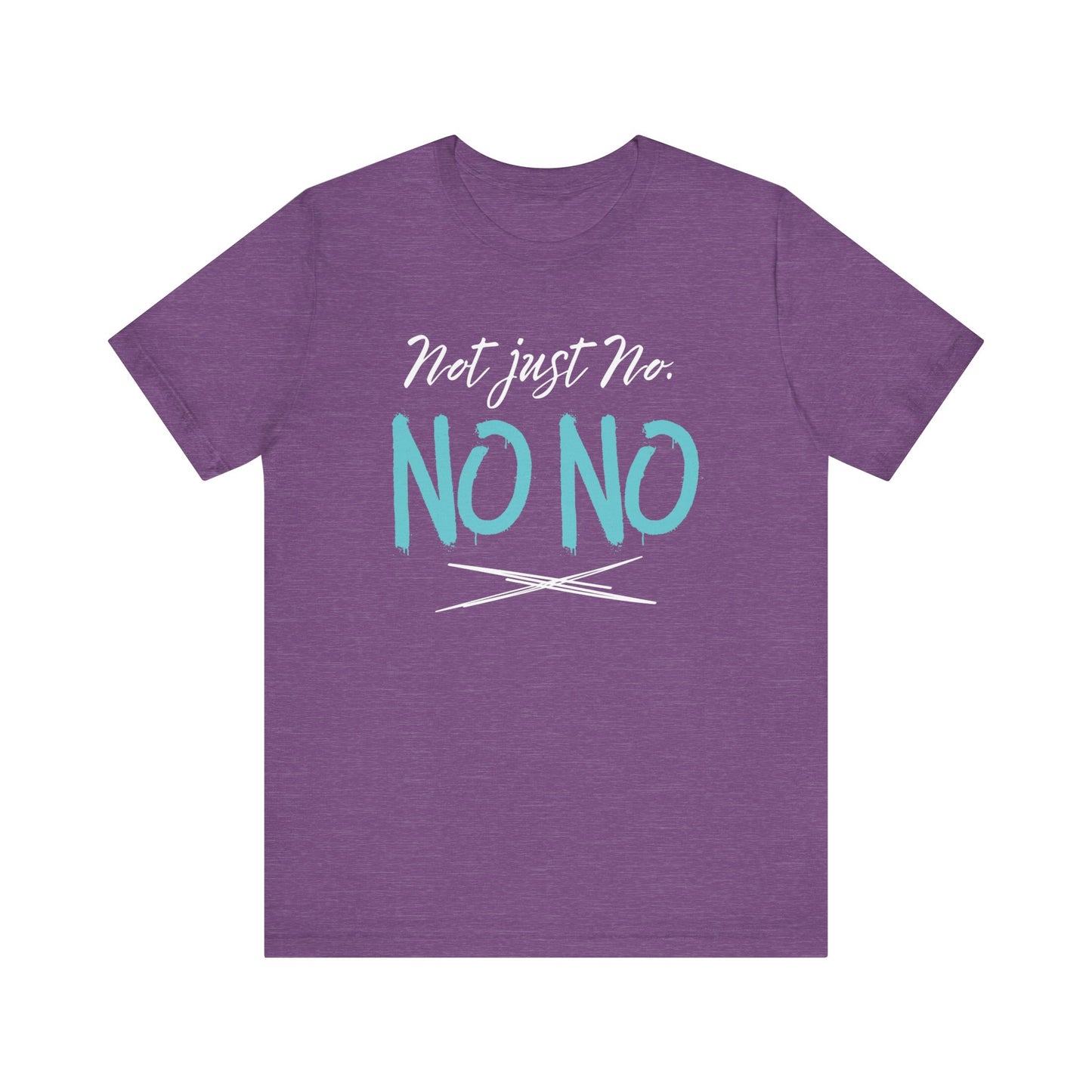 funny graphic t-shirt stating Not Just No. No, No. in color purple heather