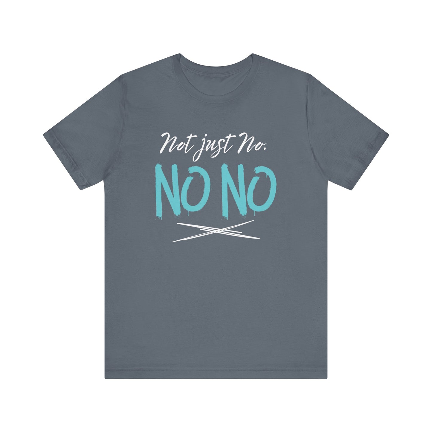 funny graphic t-shirt stating Not Just No. No, No. in color steel blue