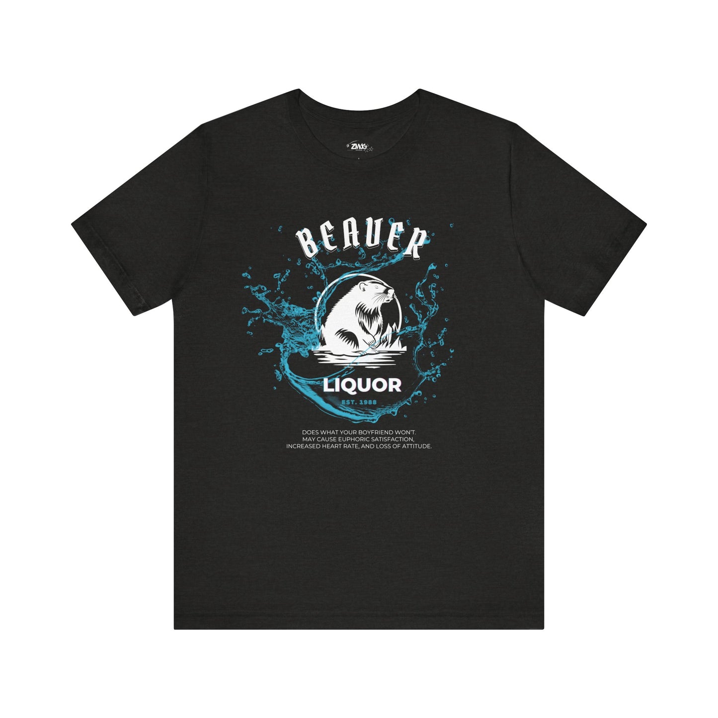 Comfortable graphic tee stating Beaver Liquor est. 1988 Does what your boyfriend wont. May cause euphoric satisfaction, increased heart rate, and loss of attitude in color black heather
