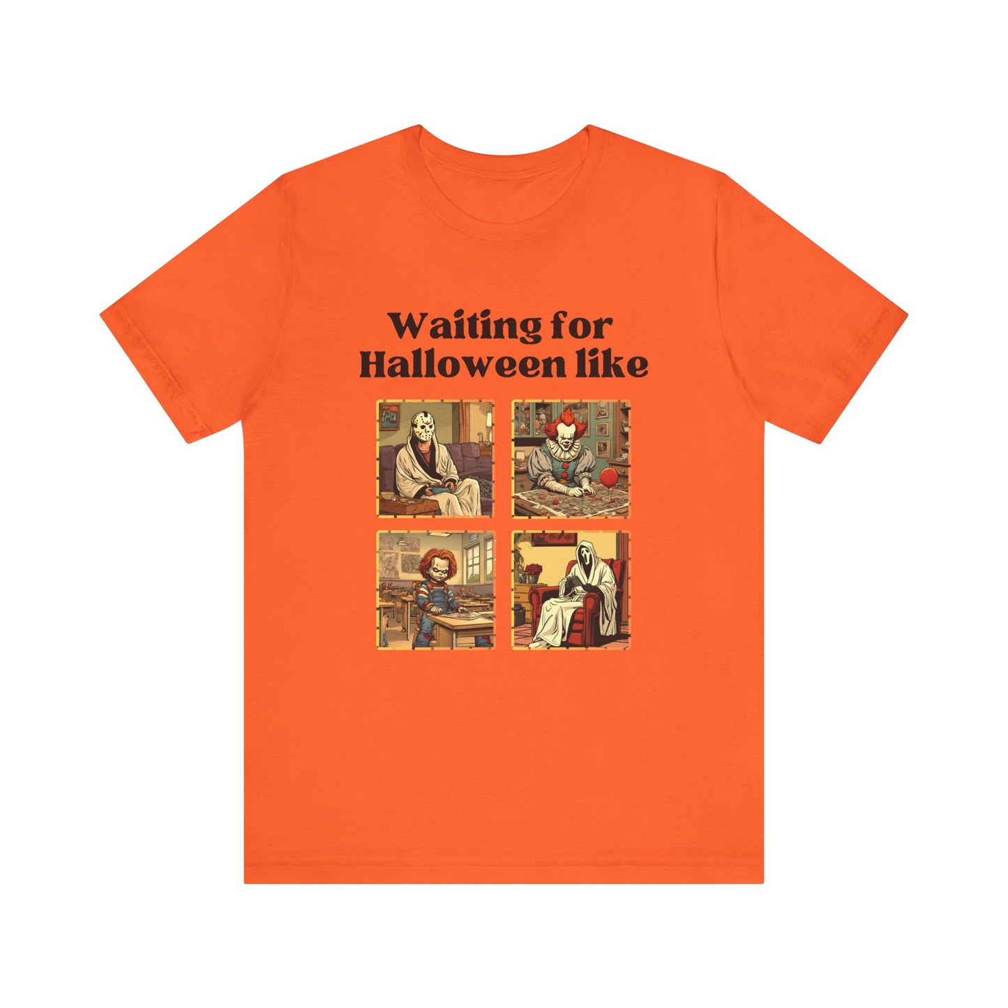Comfortable unisex Halloween tee with Jason, Pennywise, Chucky, and Ghostface stating 'Waiting for Halloween like' in color orange