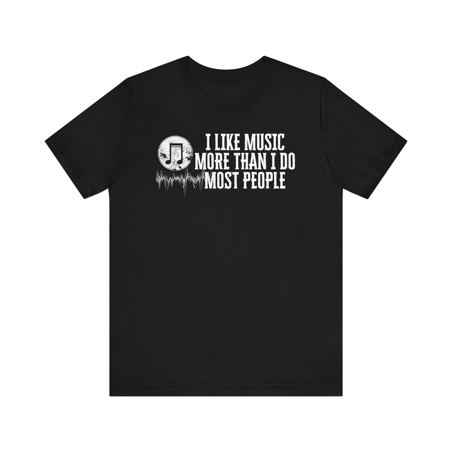 Unisex graphic cotton tee stating 'I like music more than I do most people' in color black