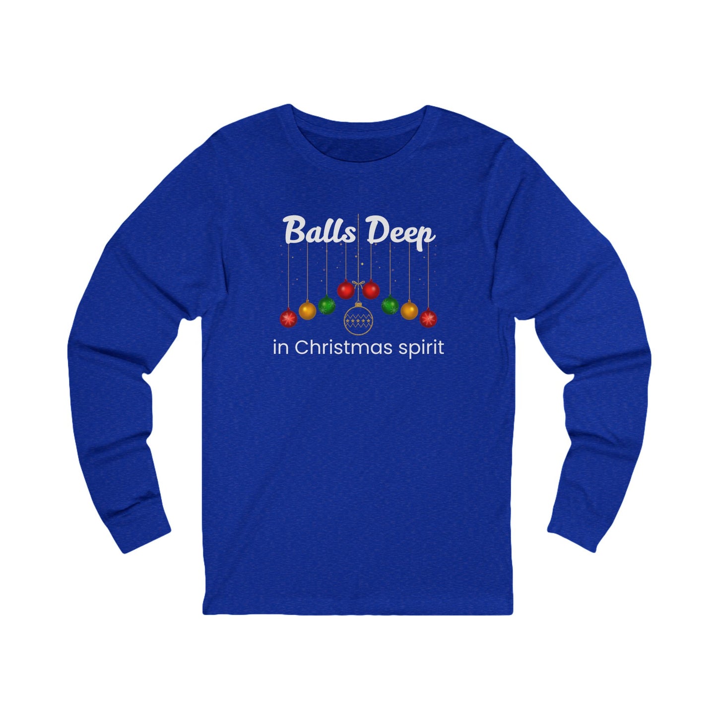 Balls Deep in Christmas Spirit | Long Sleeve| Christmas T-Shirt | Graphic Tee | Gift Idea | Unisex - Men and Women Tee | Funny T-Shirt