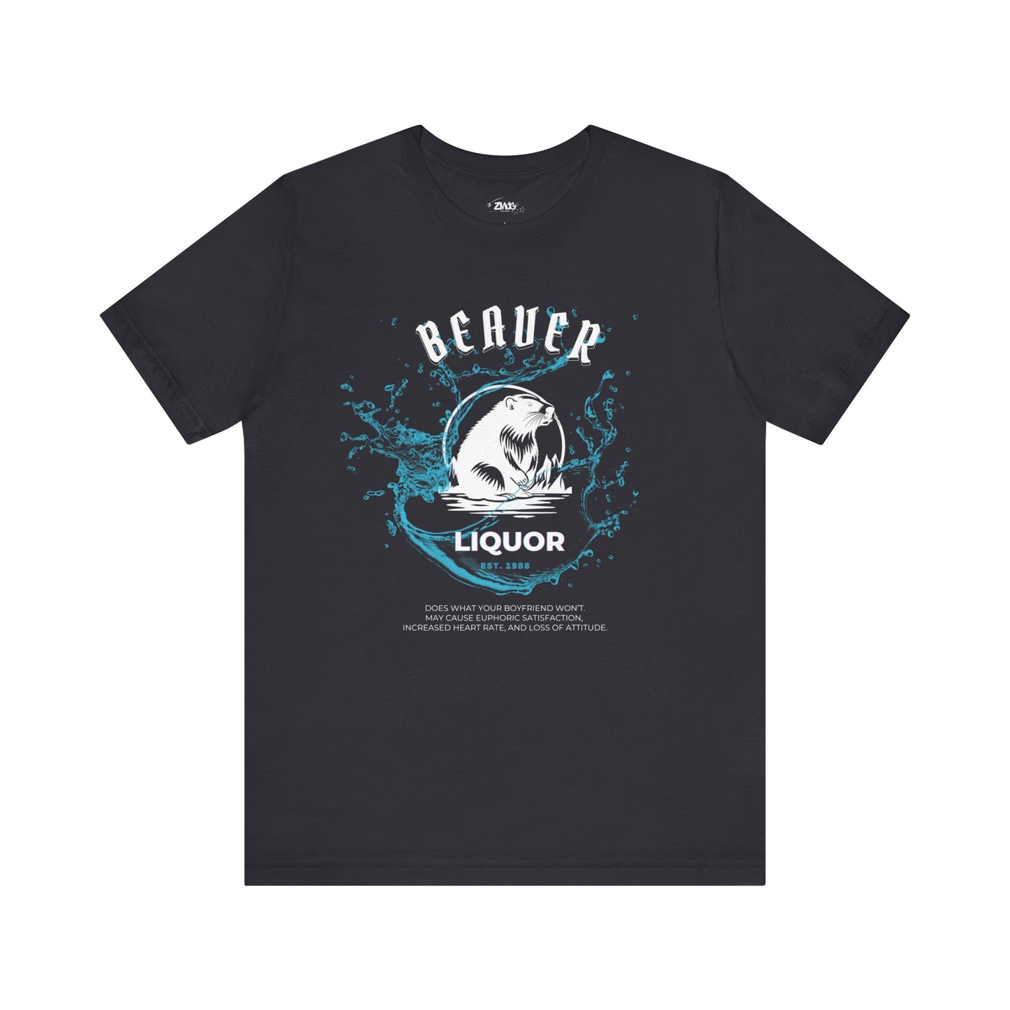 Comfortable graphic tee stating Beaver Liquor est. 1988 Does what your boyfriend wont. May cause euphoric satisfaction, increased heart rate, and loss of attitude in color dark grey