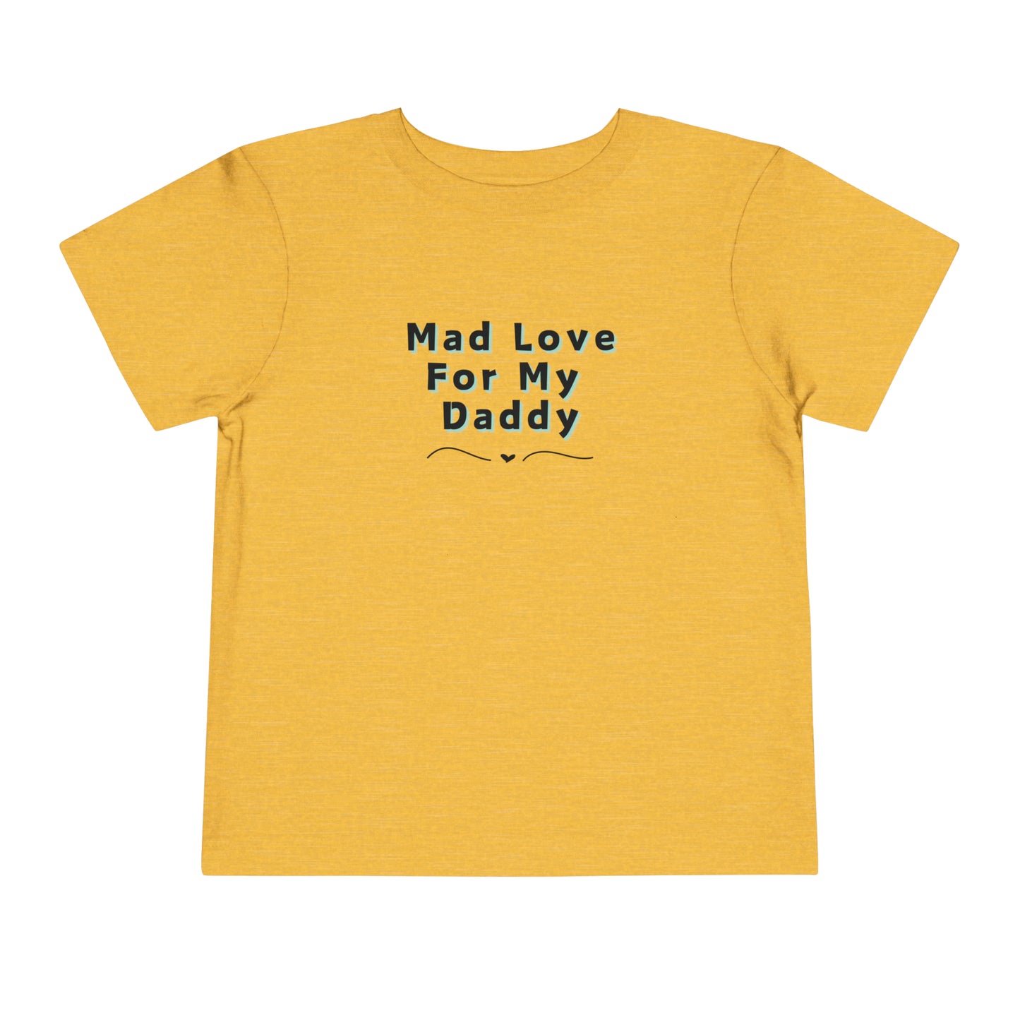 Comfortable funny graphic toddler tee stating 'Mad Love For My Daddy' in color heather golden yellow