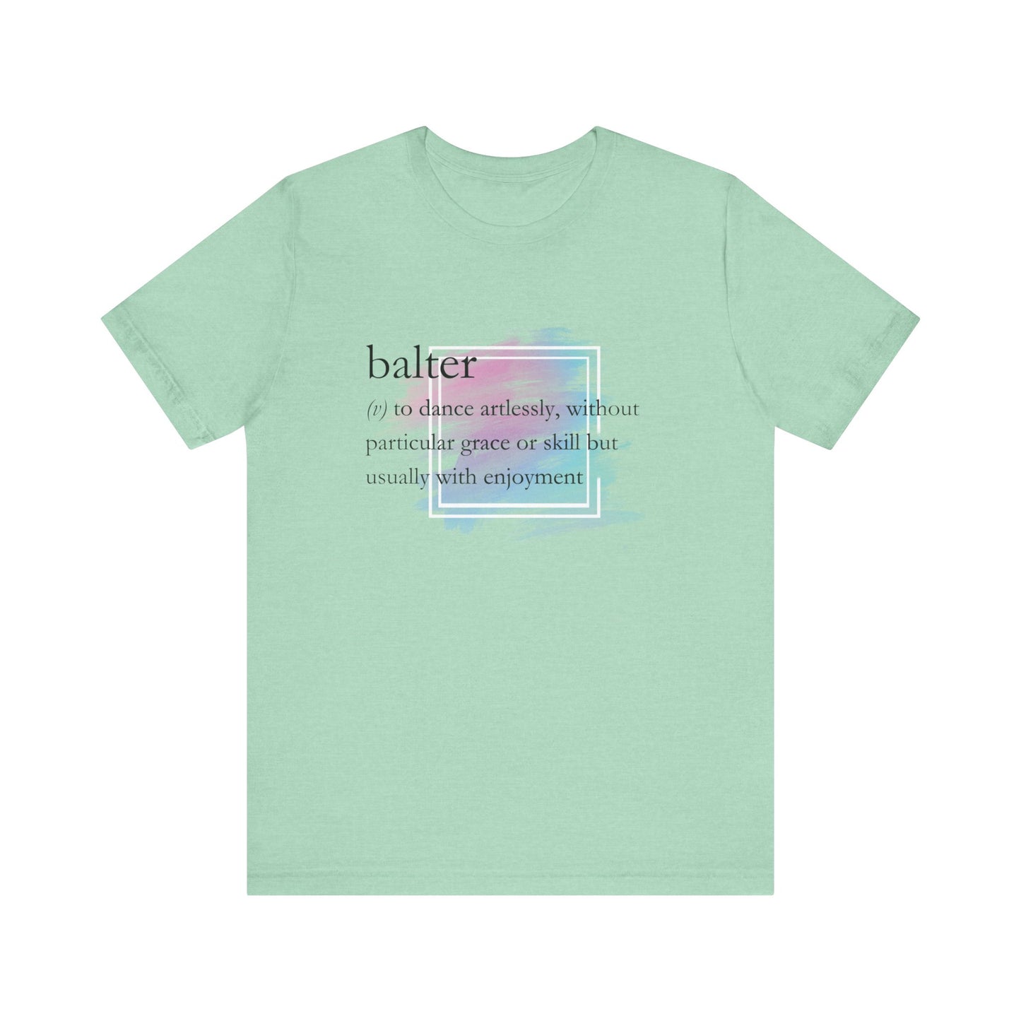 Women's good vibes t-shirt stating 'balter (v) to dance artlessly, without particular grace or skill but usually with enjoyment in color mint