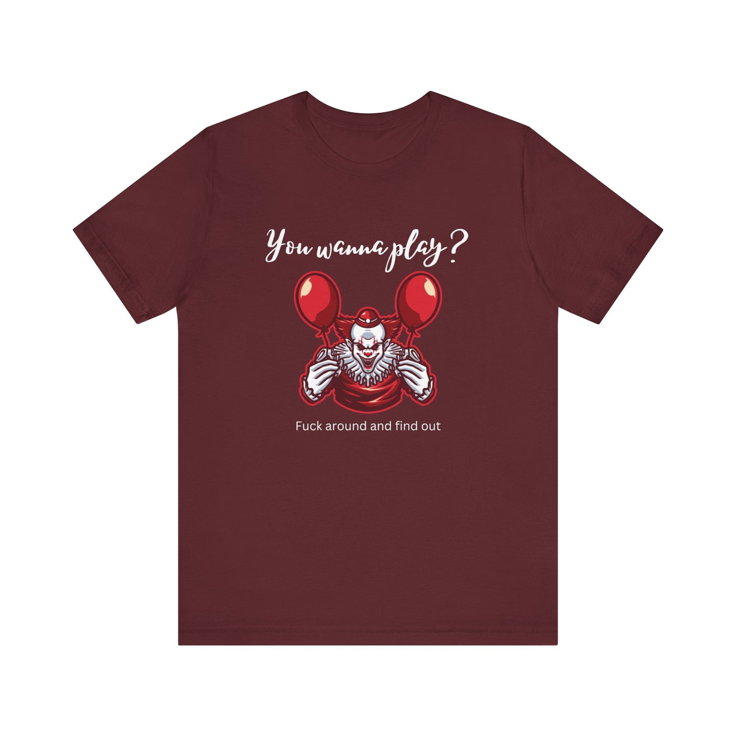 Unisex Halloween Tee stating 'You wanna play? Fuck around and find out.' with Pennywise in color maroon.