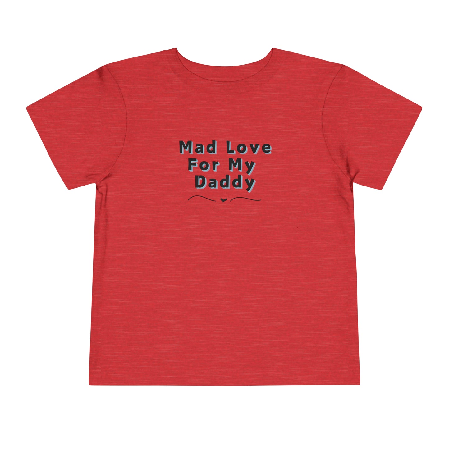 Comfortable funny graphic toddler tee stating 'Mad Love For My Daddy' in color heather red
