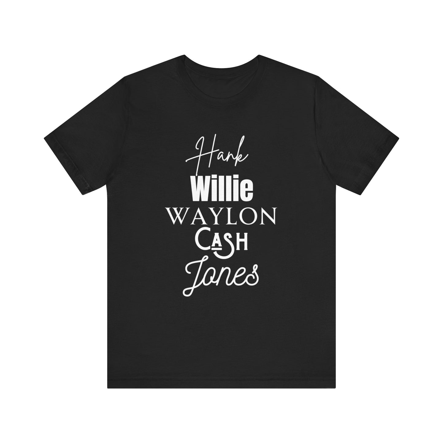 Comfortable Southern Tee stating 'Hank, Willie, Waylon, Cash, Jones' in color black