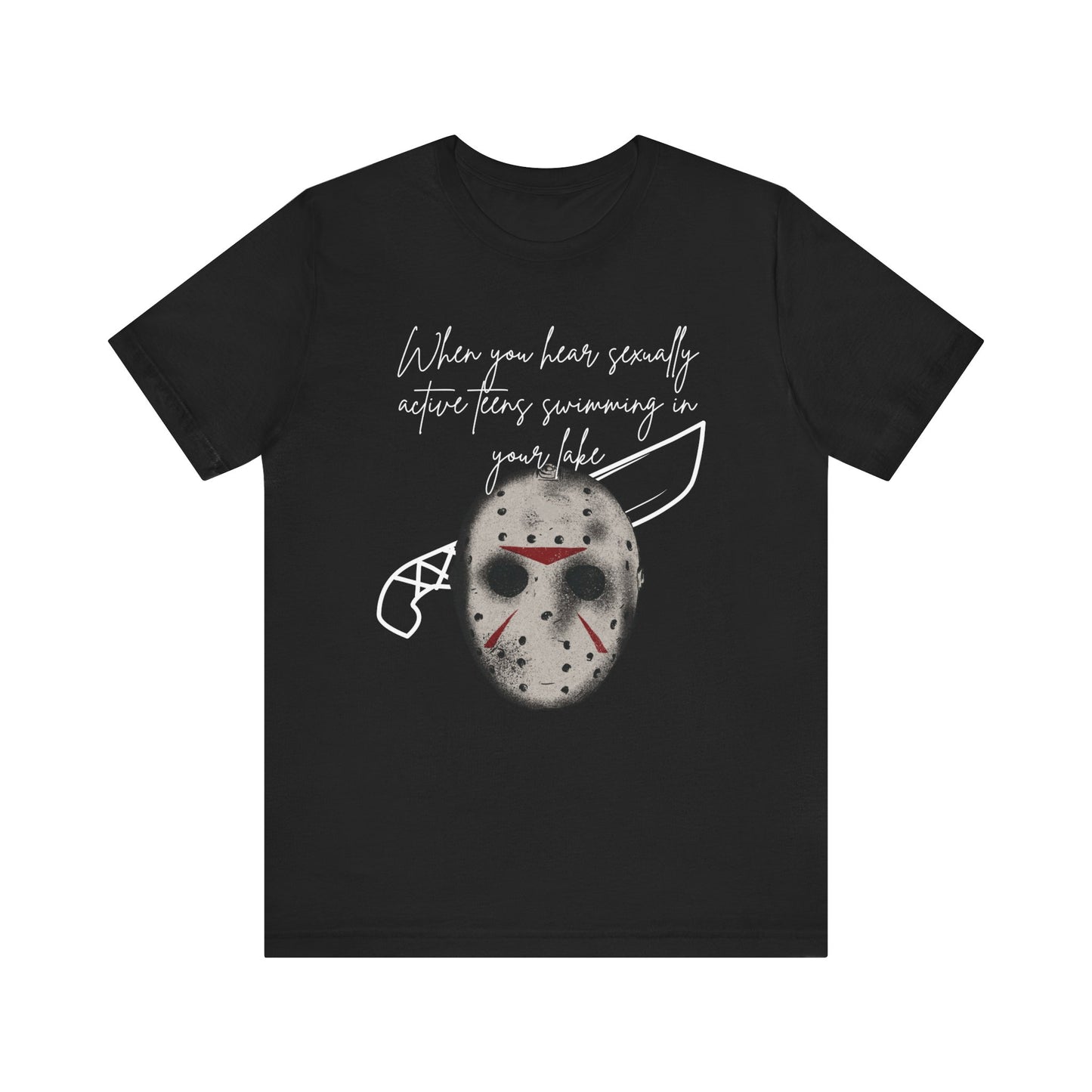 Unisex Comfortable Halloween tee with Jason mask that says 'When you hear sexually active teens swimming in your lake' in color black