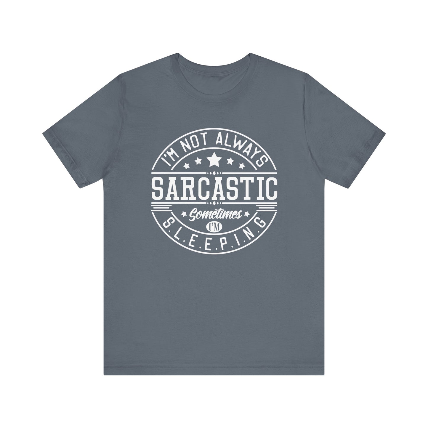 Sarcastic unisex graphic tee stating 'I'm not always sarcastic, sometimes I'm sleeping' in color steel blue