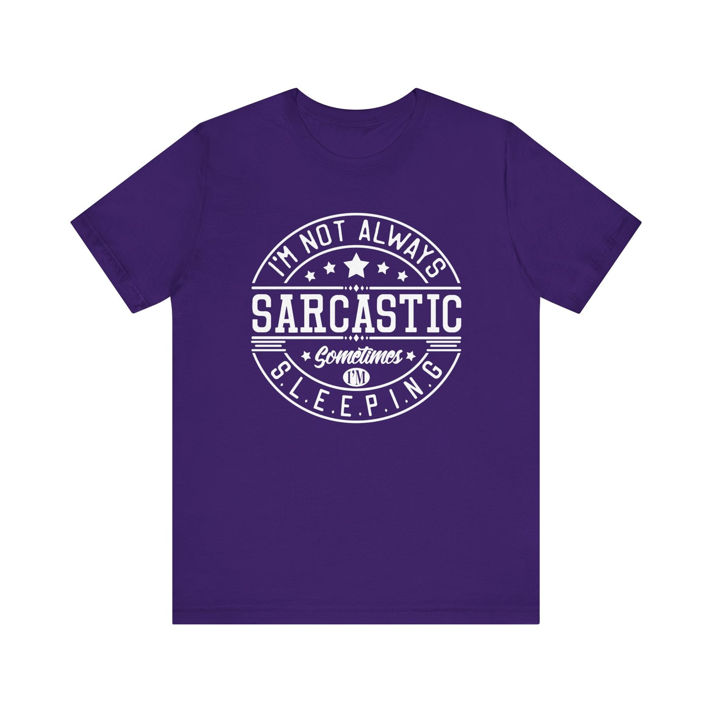 Sarcastic unisex graphic tee stating 'I'm not always sarcastic, sometimes I'm sleeping' in color purple