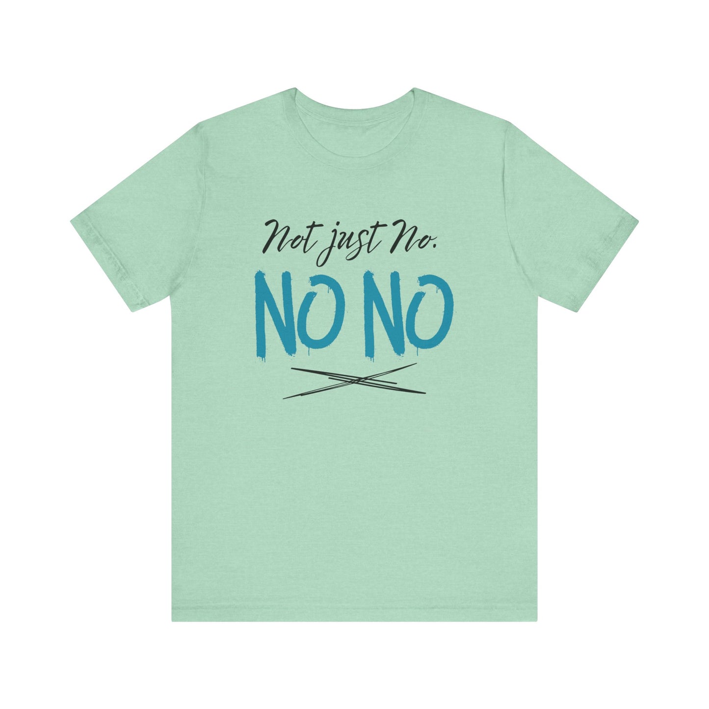 funny graphic t-shirt stating Not Just No. No, No. in color mint