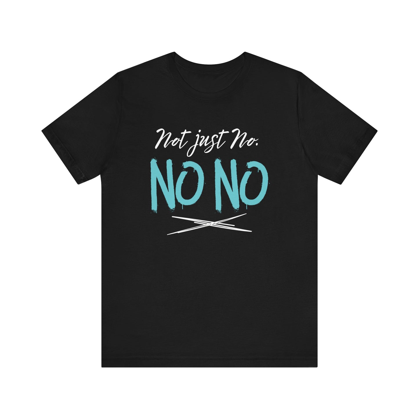 funny graphic t-shirt stating Not Just No. No, No. in color black