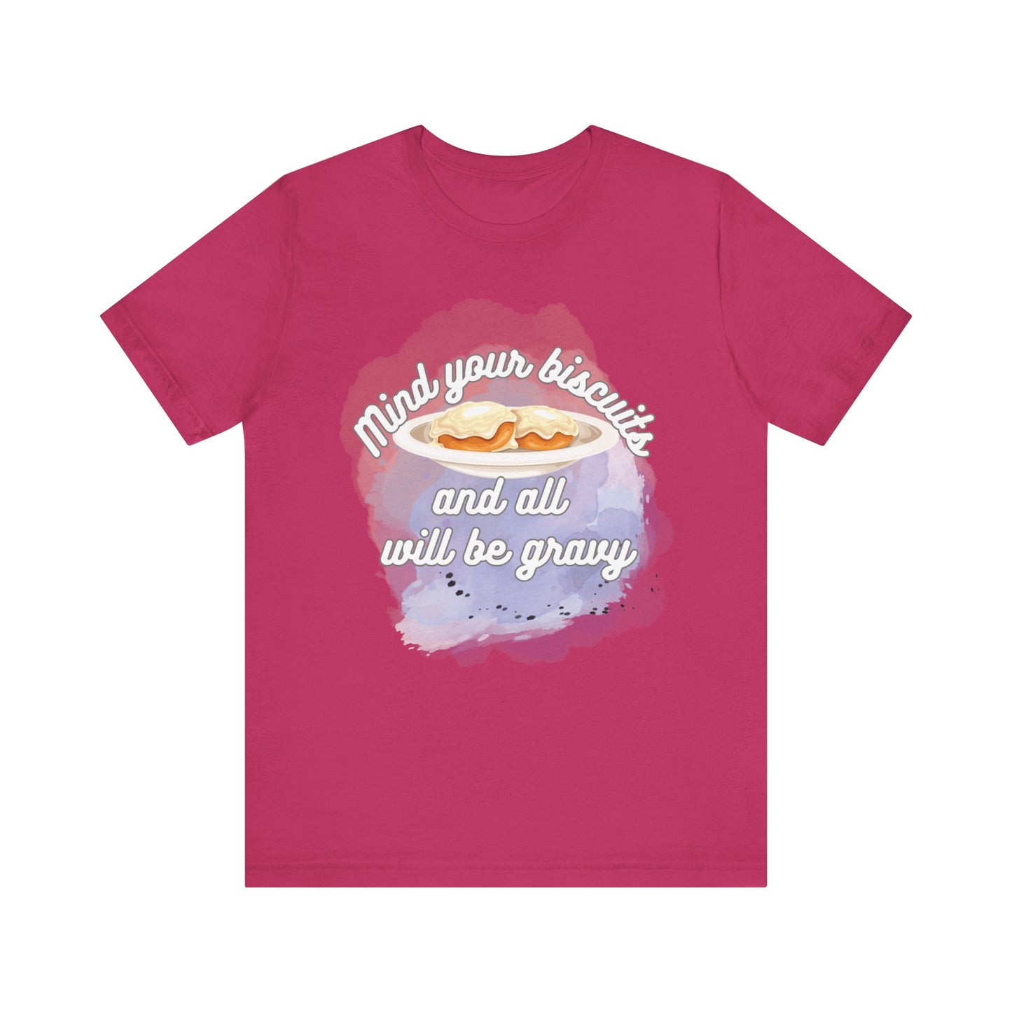 A comfortable funny southern graphic tee stating Mind You Biscuits and All will be Gravy in color berry
