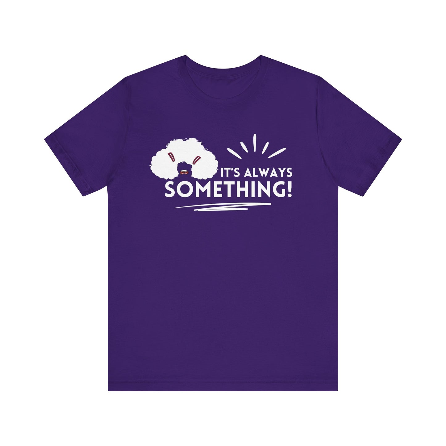 Woman's classic graphic tee stating 'It's Always Something!' in color purple