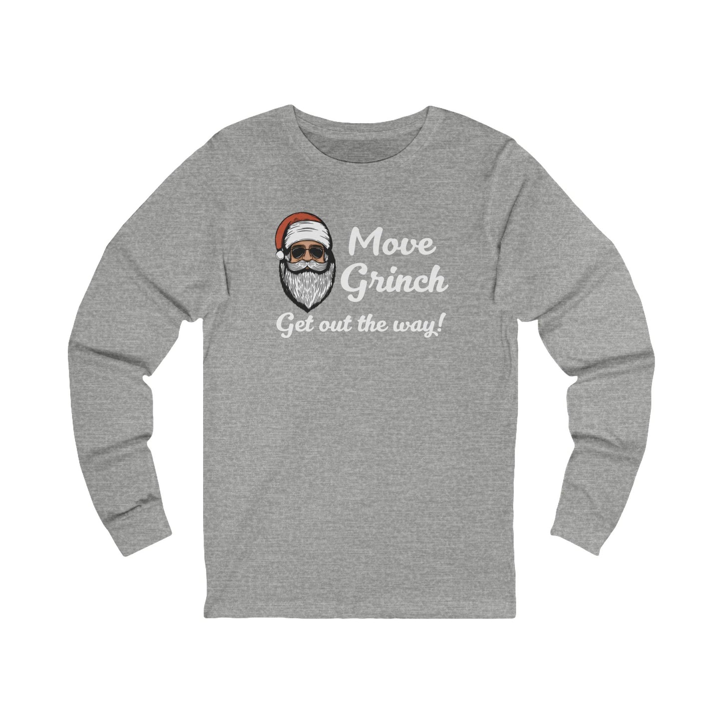 Move Grinch Get Out the Way - Long Sleeve| Christmas T-Shirt | Graphic Tee | Gift Idea | Unisex - Men and Women Tee | Funny T-Shirt