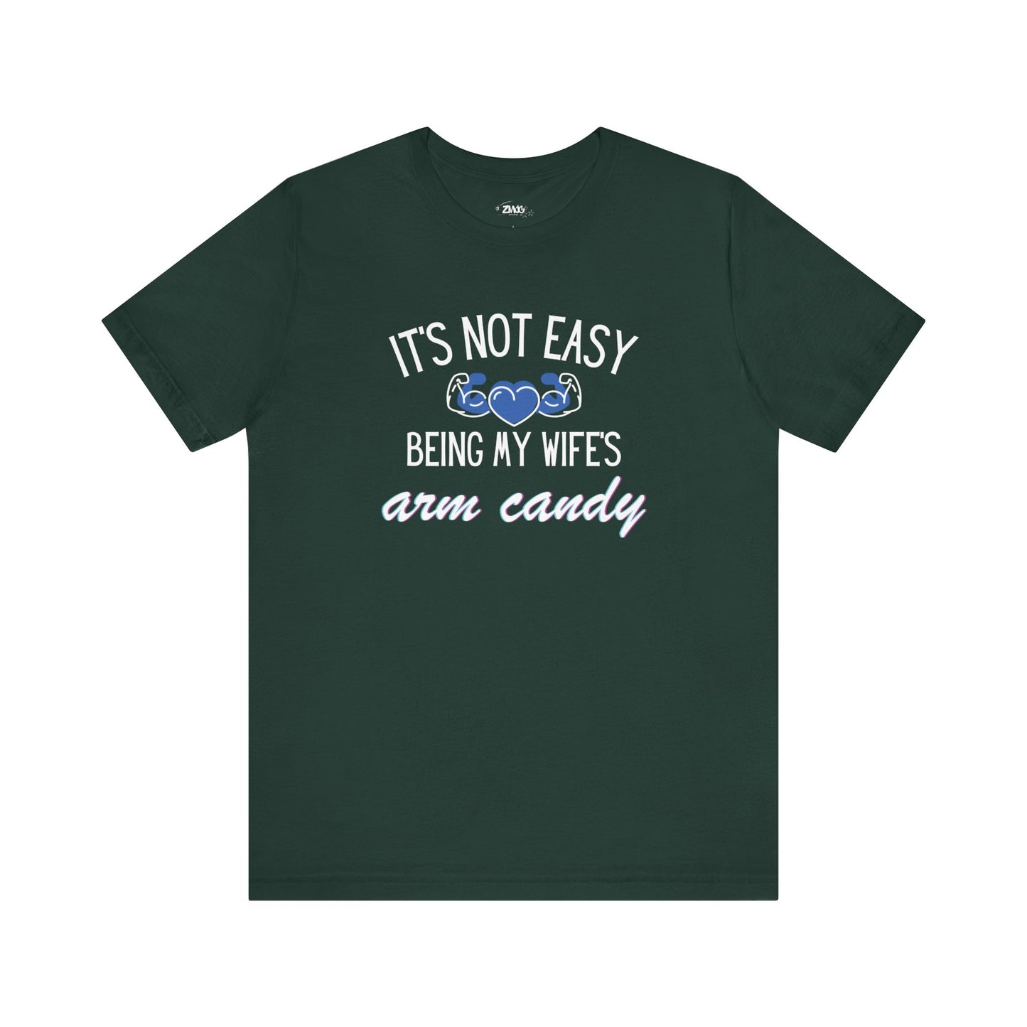 Graphic tee stating It's Not Easy Being My Wife's Arm Candy in color forest