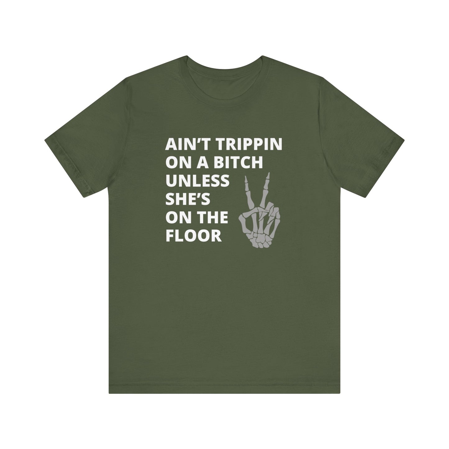 Aint Trippin on a B*tch Unless She's on the Floor | Funny T-Shirt | Sarcastic T-Shirt | Cool Graphic | Gift Idea | Adult Humor | Unisex - Men Tee