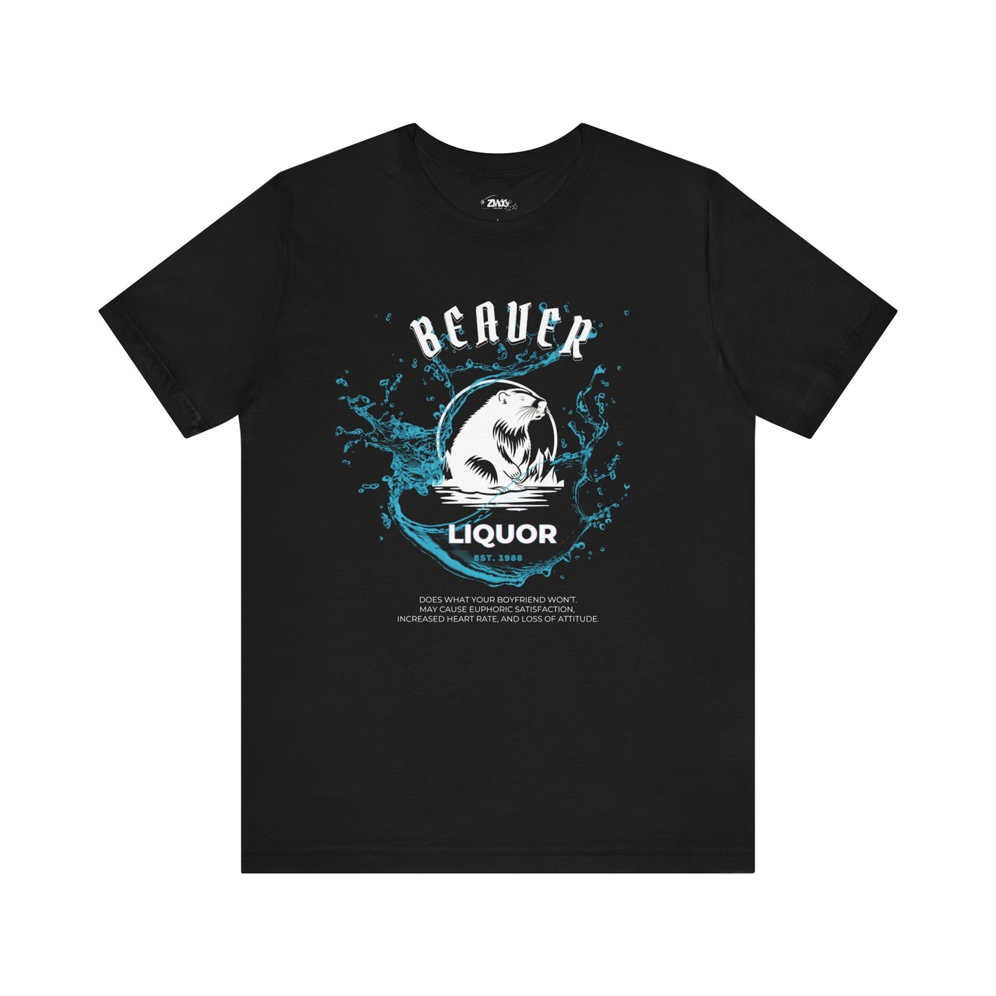 Comfortable graphic tee stating Beaver Liquor est. 1988 Does what your boyfriend wont. May cause euphoric satisfaction, increased heart rate, and loss of attitude in color black