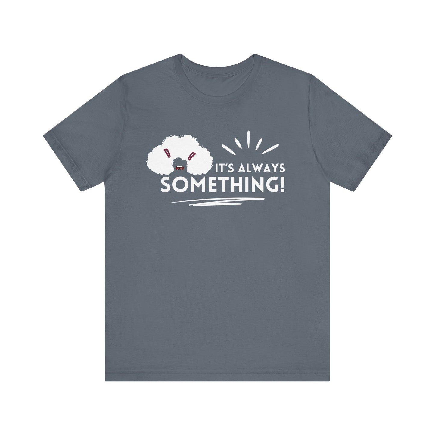Woman's classic graphic tee stating 'It's Always Something!' in color steel blue
