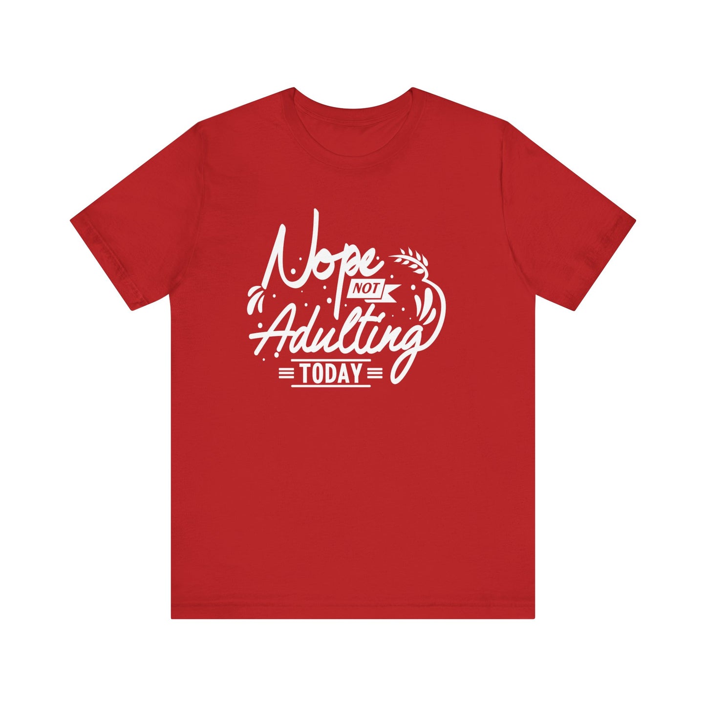Sarcastic graphic tee stating 'Nope Not Adulting today' in color red
