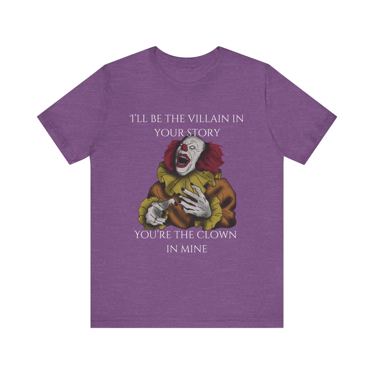 Comfortable Halloween tee with Pennywise that says 'I'll be the villain in your story. You're the clown in mine.' in color team purple heather