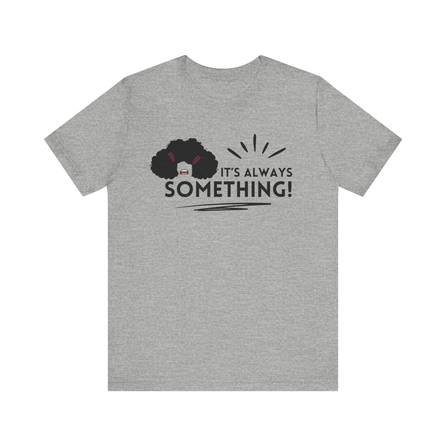 Woman's classic graphic tee stating 'It's Always Something!' in color athletic heather
