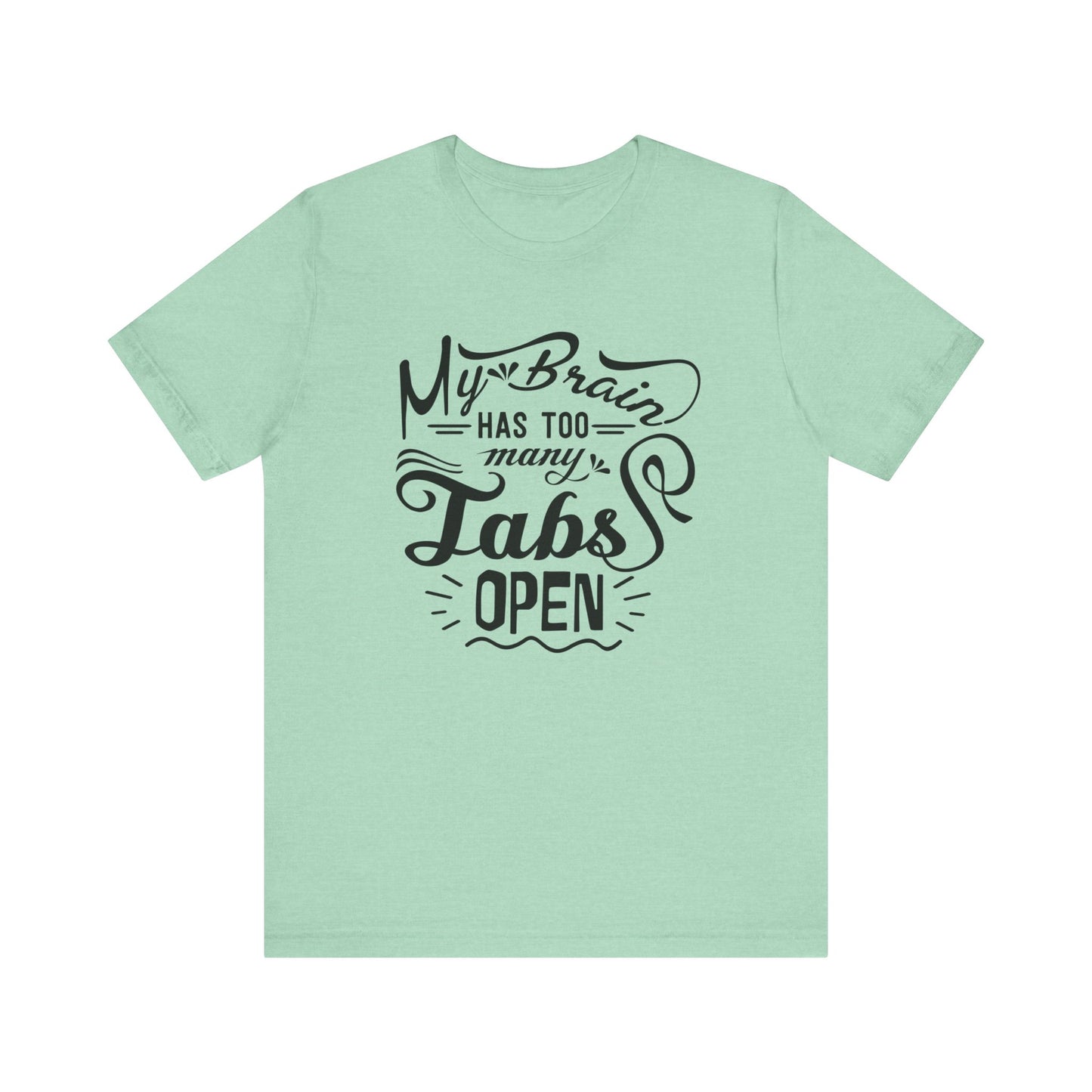 Graphic tee stating 'My brain has too many tabs open' in color mint heather