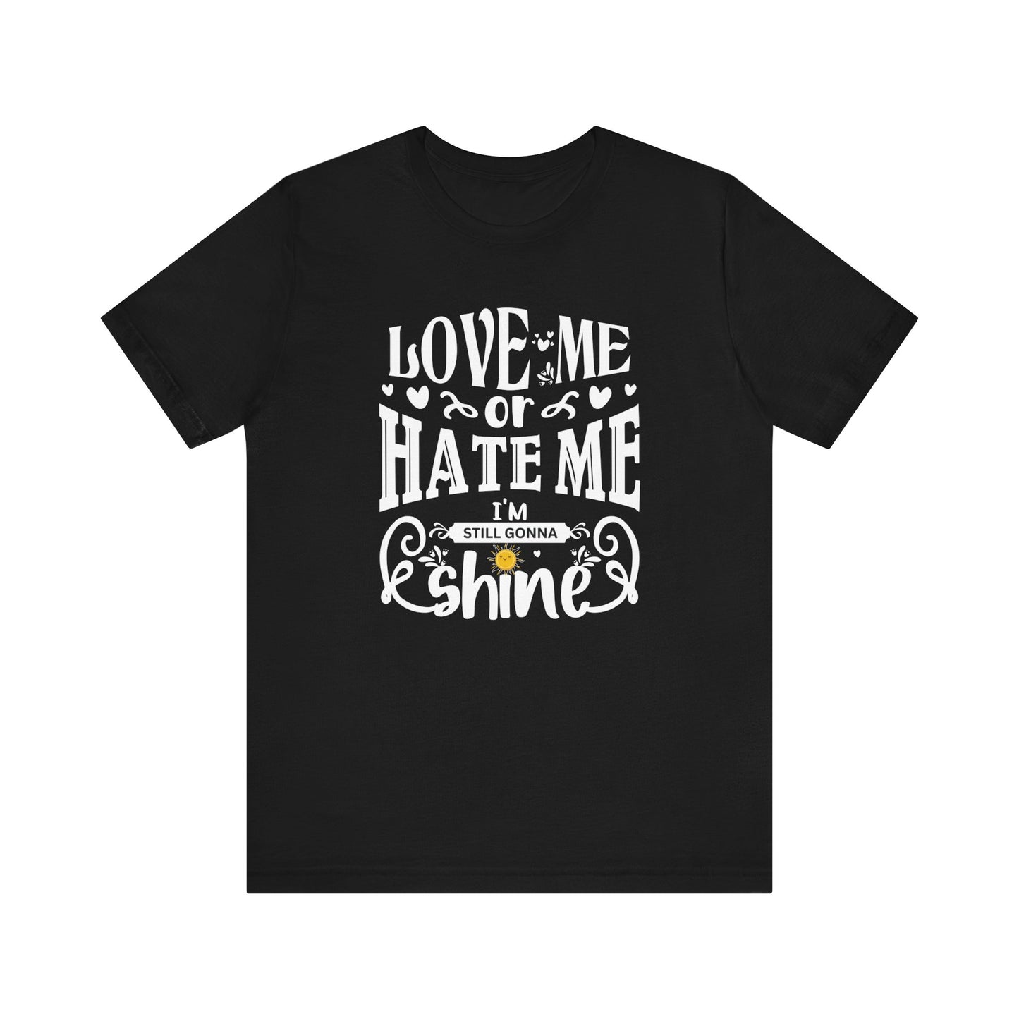 Women's good vibes graphic tee stating 'Love me or hate me, I'm still gonna shine' in color black