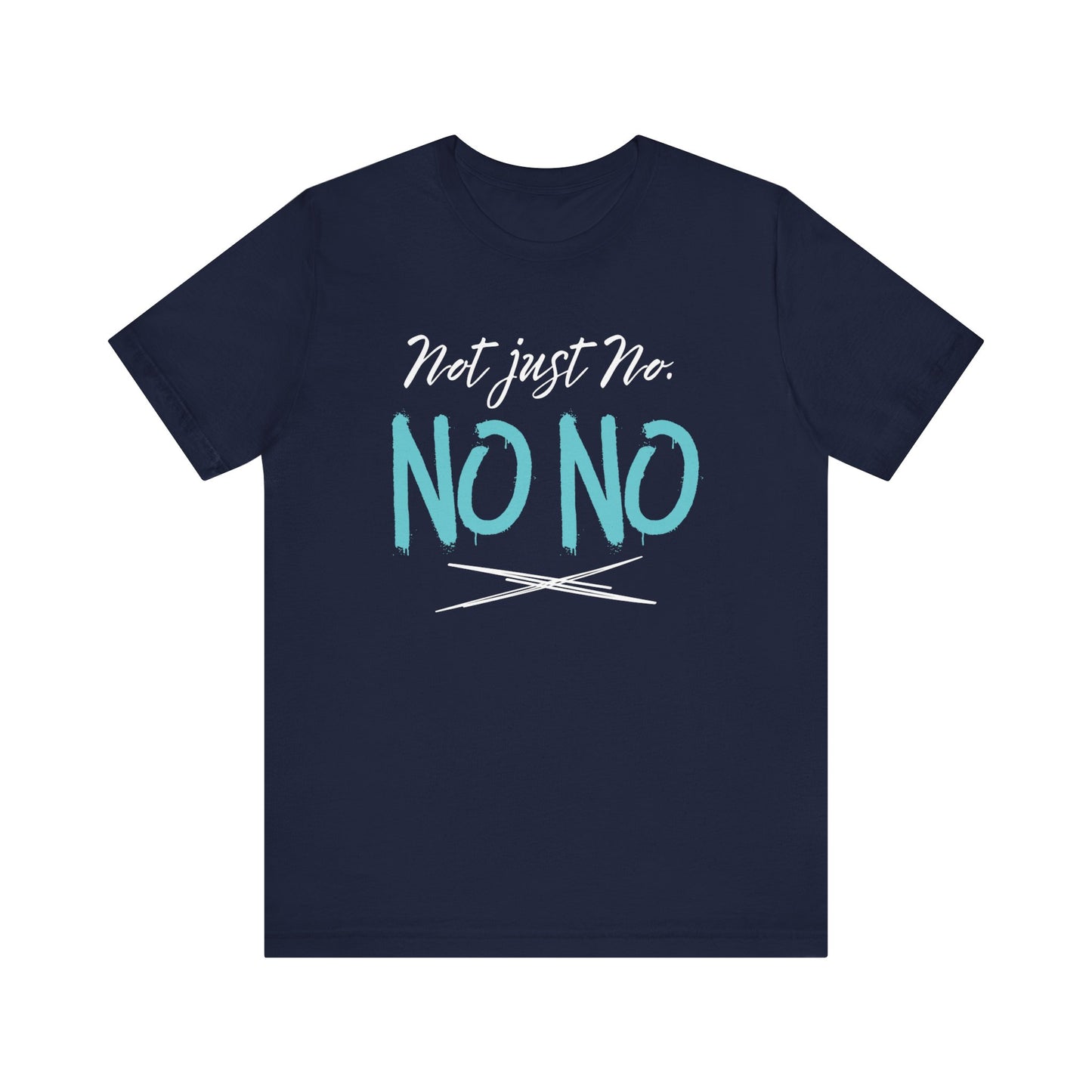 funny graphic t-shirt stating Not Just No. No, No. in color navy