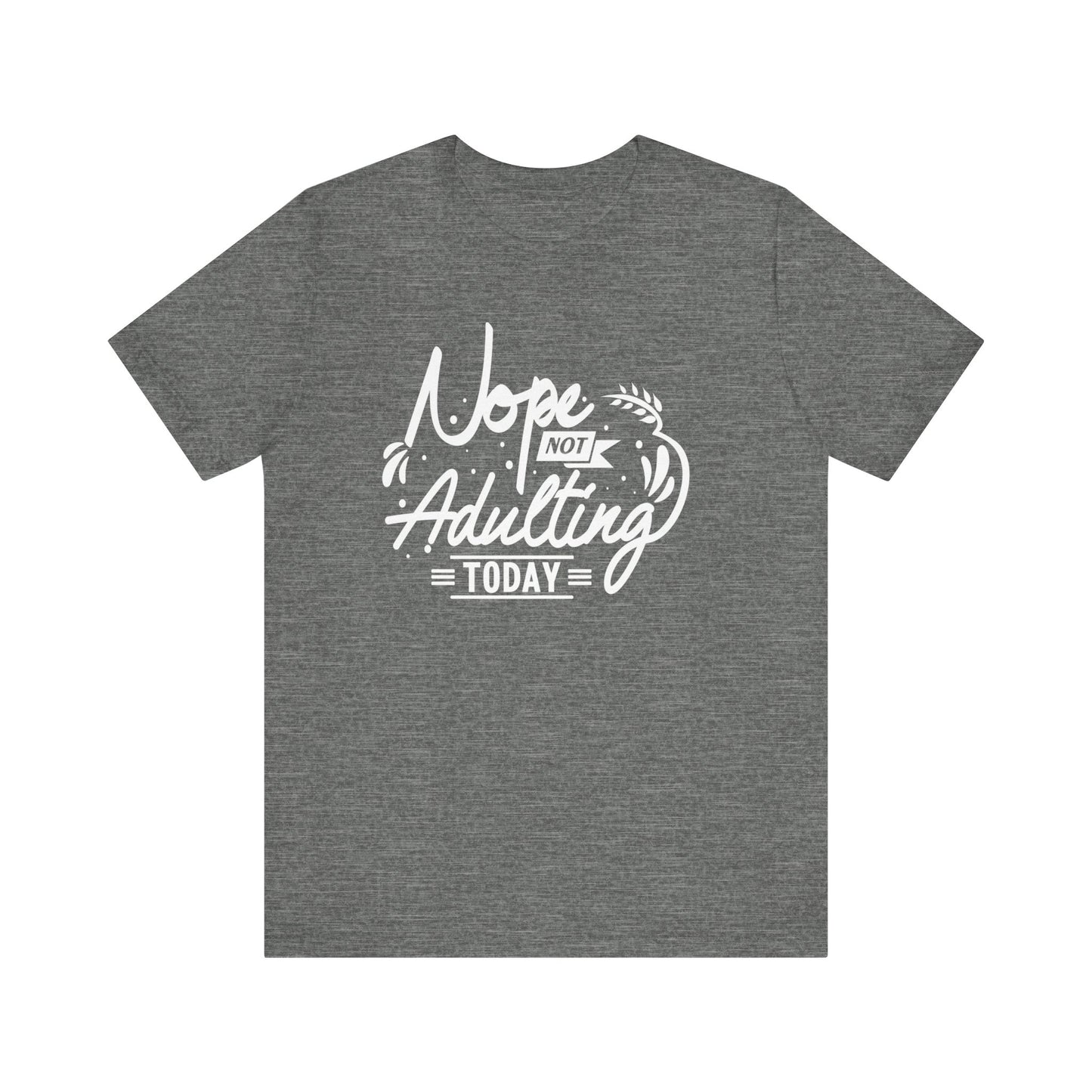 Sarcastic graphic tee stating 'Nope Not Adulting today' in color deep heather
