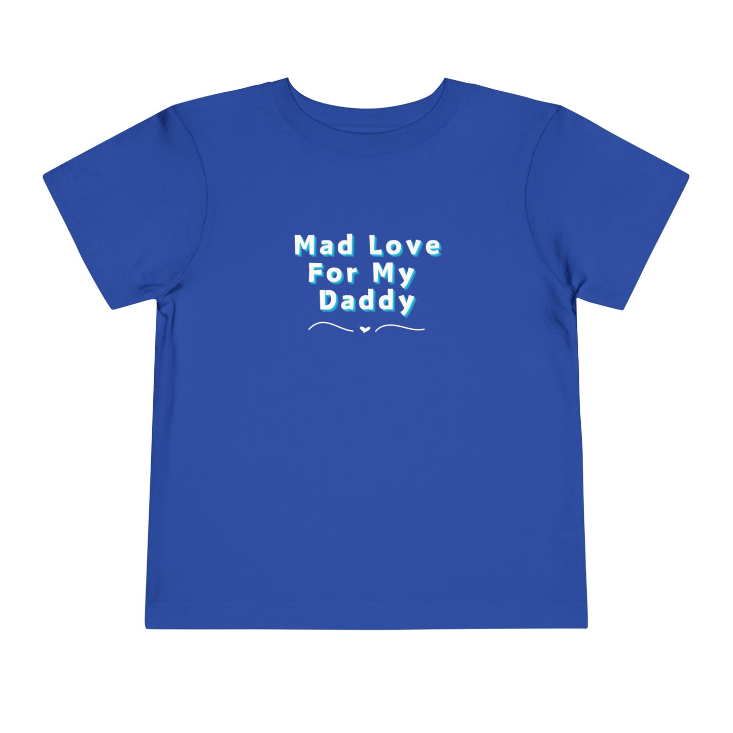 Comfortable funny graphic toddler tee stating 'Mad Love For My Daddy' in color true royal
