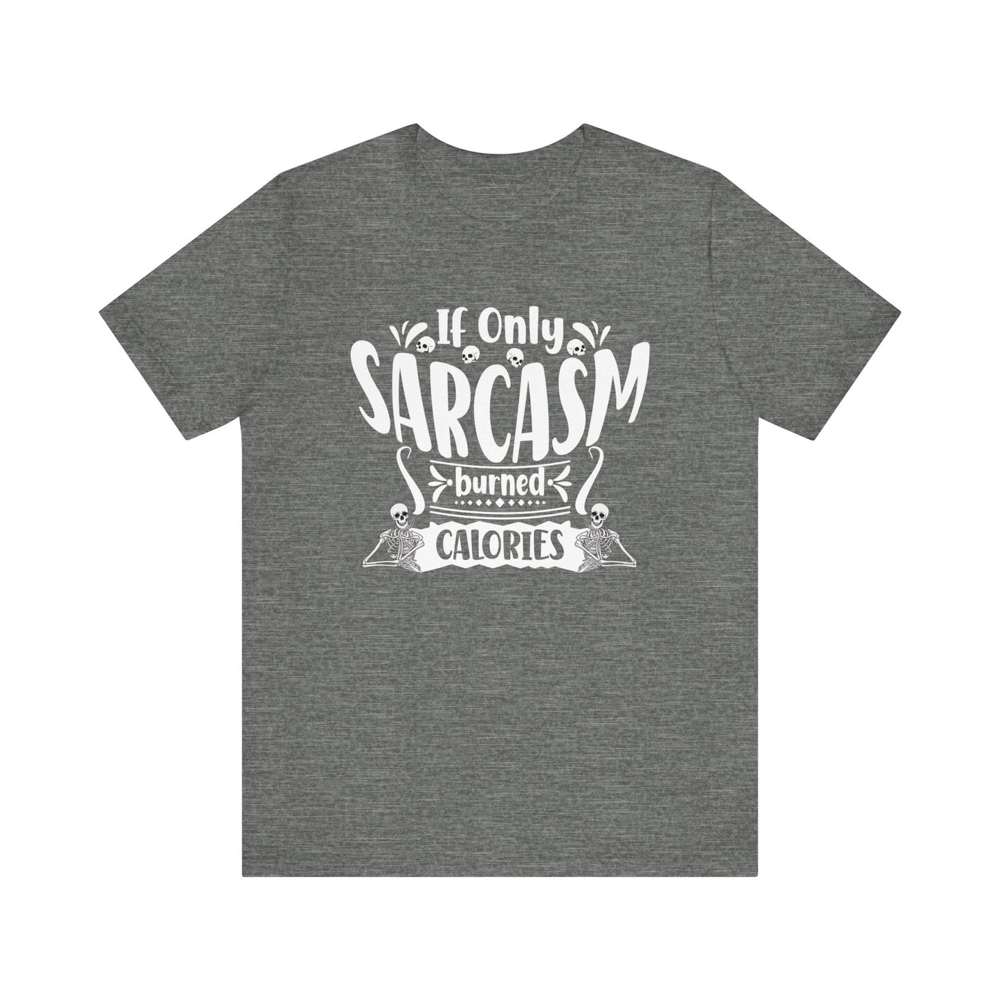 Graphic tee stating 'If only sarcasm burned calories' in color deep heather