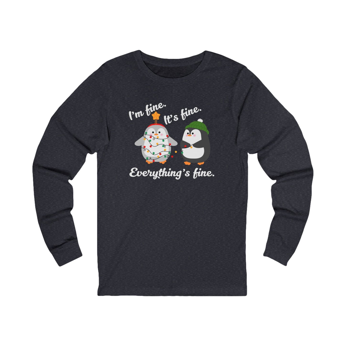 I'm fine. It's fine. Everything's fine. | Long Sleeve| Christmas T-Shirt | Graphic Tee | Gift Idea | Unisex - Men and Women Tee | Funny T-Shirt